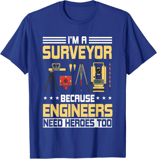 I’m A Surveyor Because Engineers Need Heroes Too T-Shirt - T-Shirt | Royal