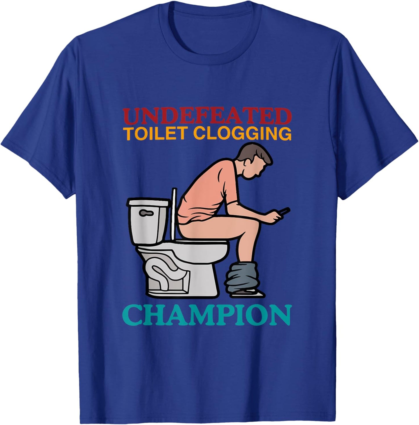 Undefeated Toilet Clogging Champion Funny Design T-Shirt - T-Shirt | Royal
