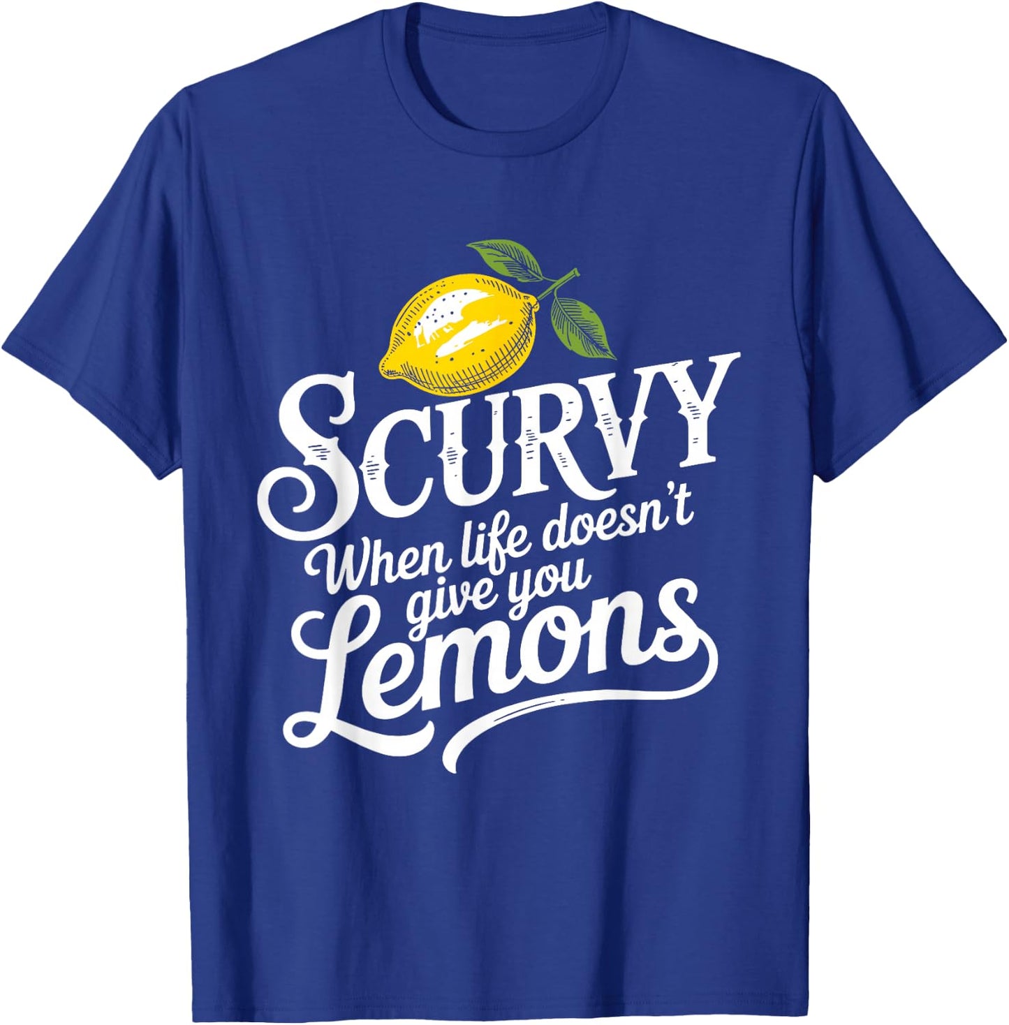 Scurvy When Life Doesn't Give You Lemons Lemonade Lovers T-Shirt - T-Shirt | Royal