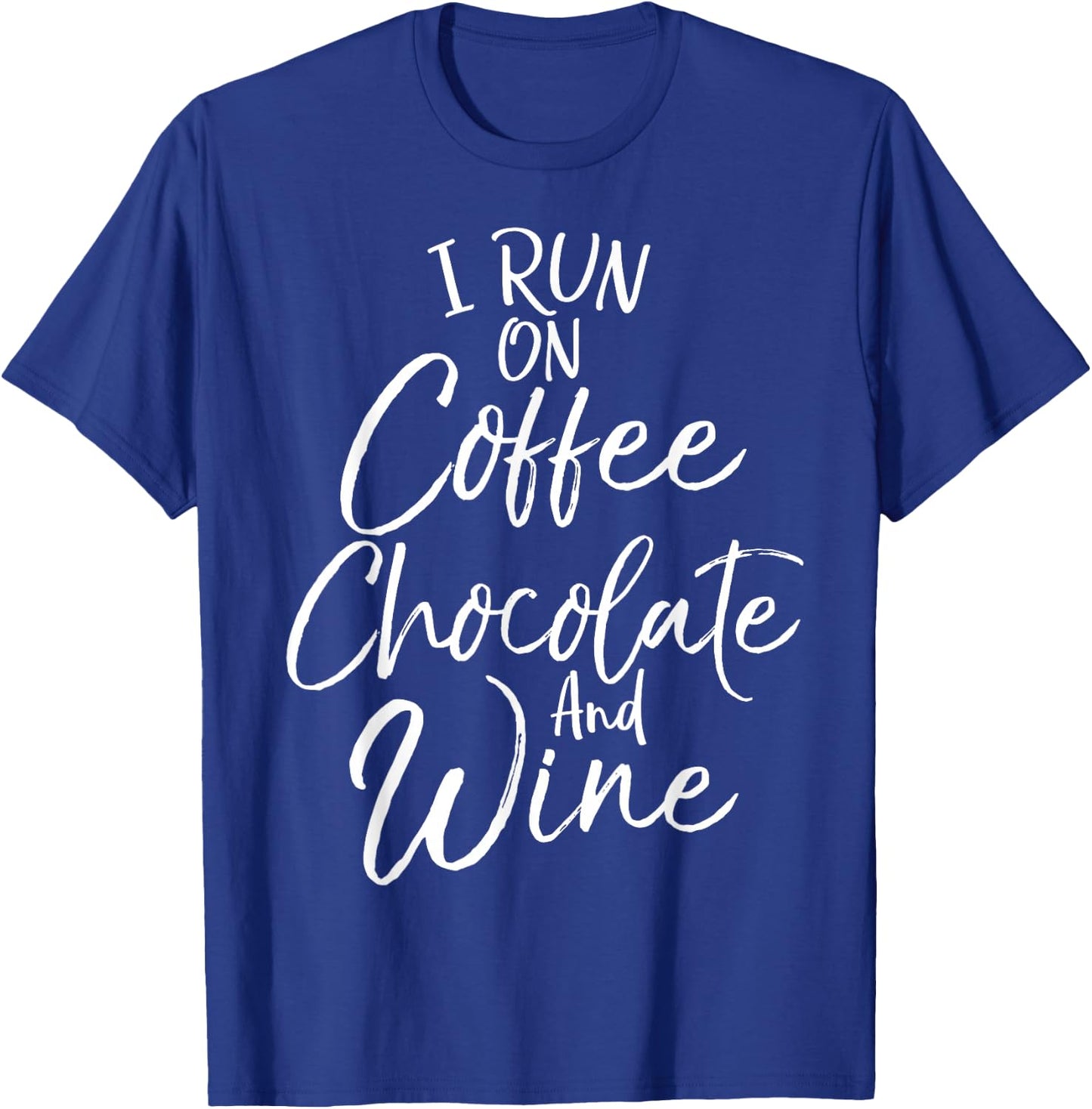 Funny Mom Quote I Run on Coffee Chocolate and Wine T-Shirt - T-Shirt | Royal