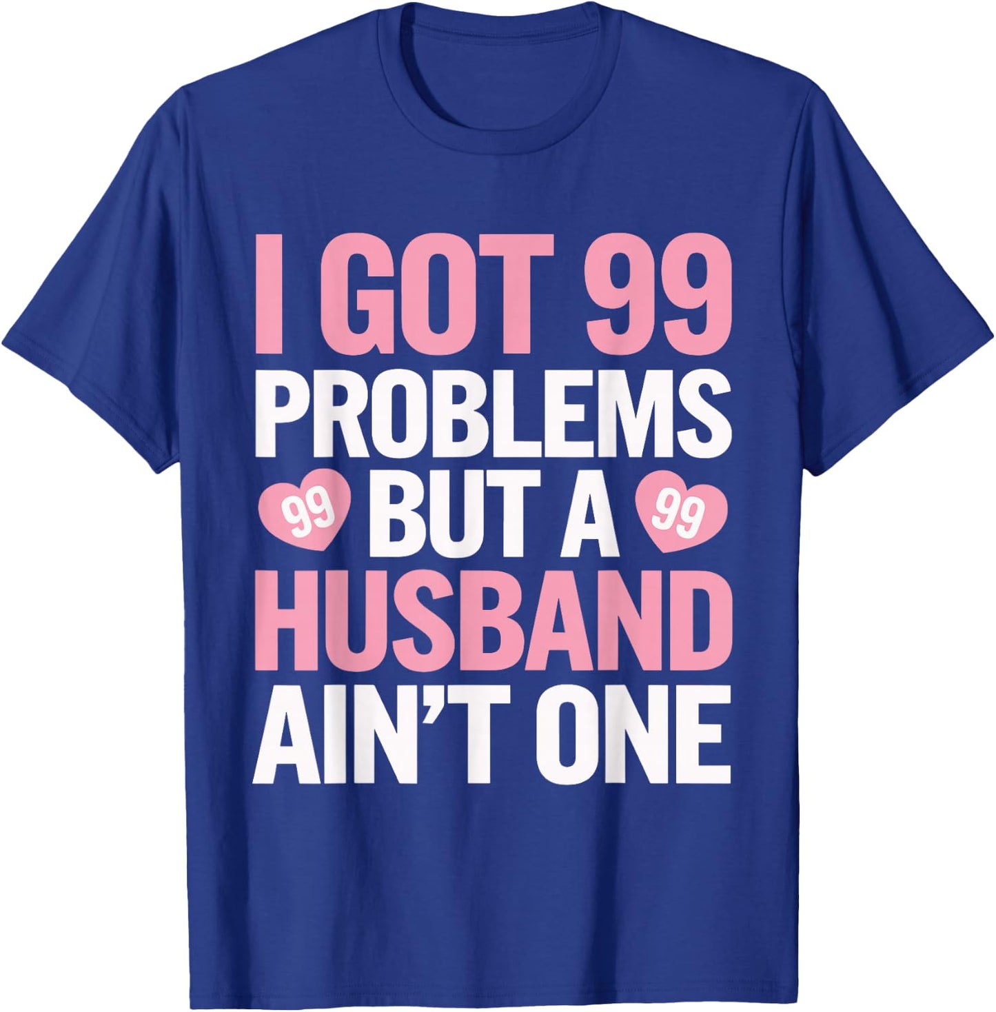 I Got 99 Problems But a Husband Ain't One Wedding Divorce T-Shirt - T-Shirt | Royal