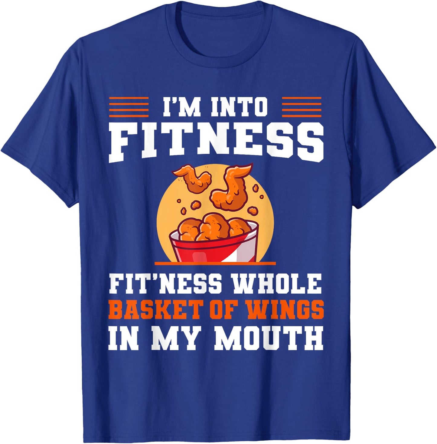 I'm Into Fitness Fit'ness Whole Basket of Wings in My Mouth T-Shirt - T-Shirt | Royal