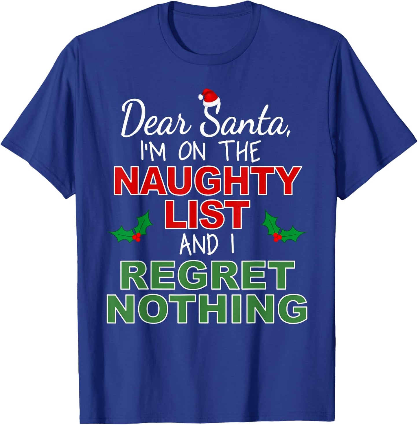 Dear Santa I'm on the Naughty List and I Regret Nothing T-Shirt - T-Shirt | Royal