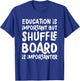 Education Is Important But Shuffleboard Is Importanter Funny T-Shirt - T-Shirt | Royal