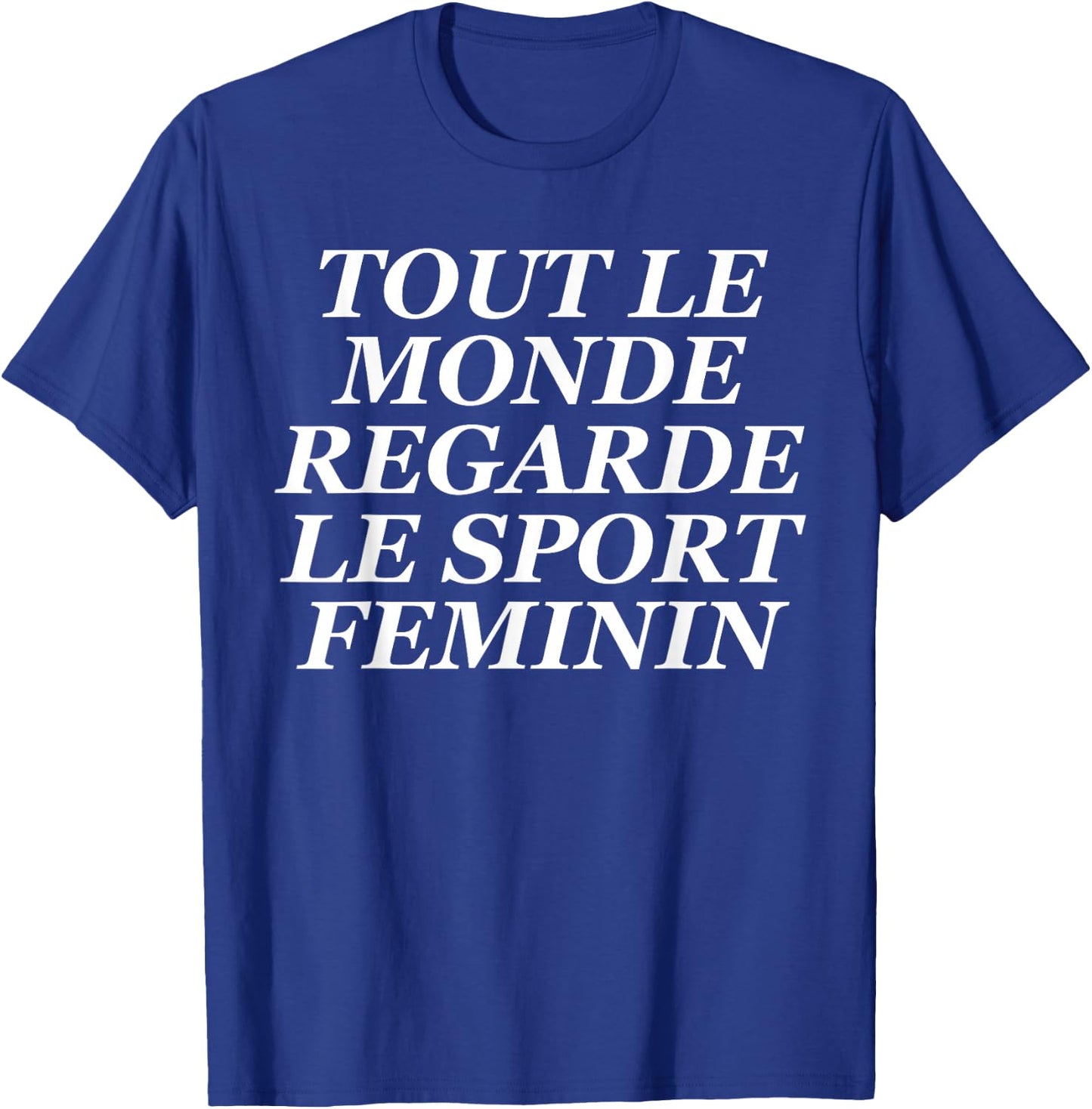 Tout Le Monde Regarde Le Sport Feminin T-Shirt - T-Shirt | Royal