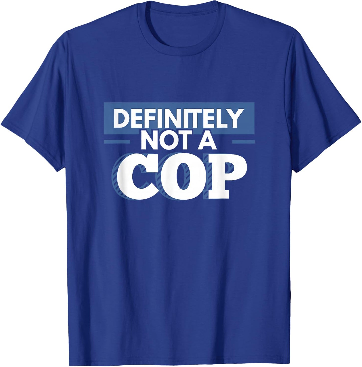 Definitely Not A Cop Funny Undercover Police Gift T-Shirt - T-Shirt | Royal