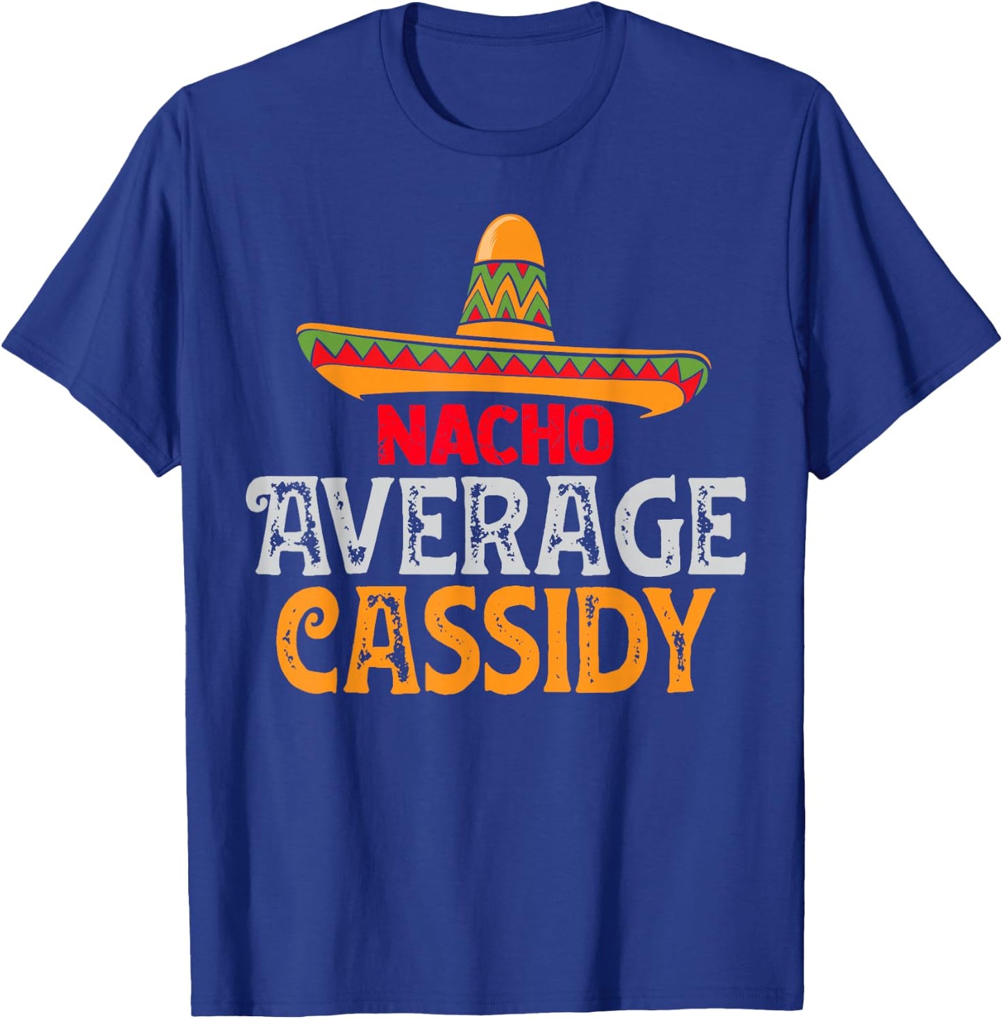 Nacho Average Cassidy Personalized Name Mexican Family T-Shirt - T-Shirt | Royal
