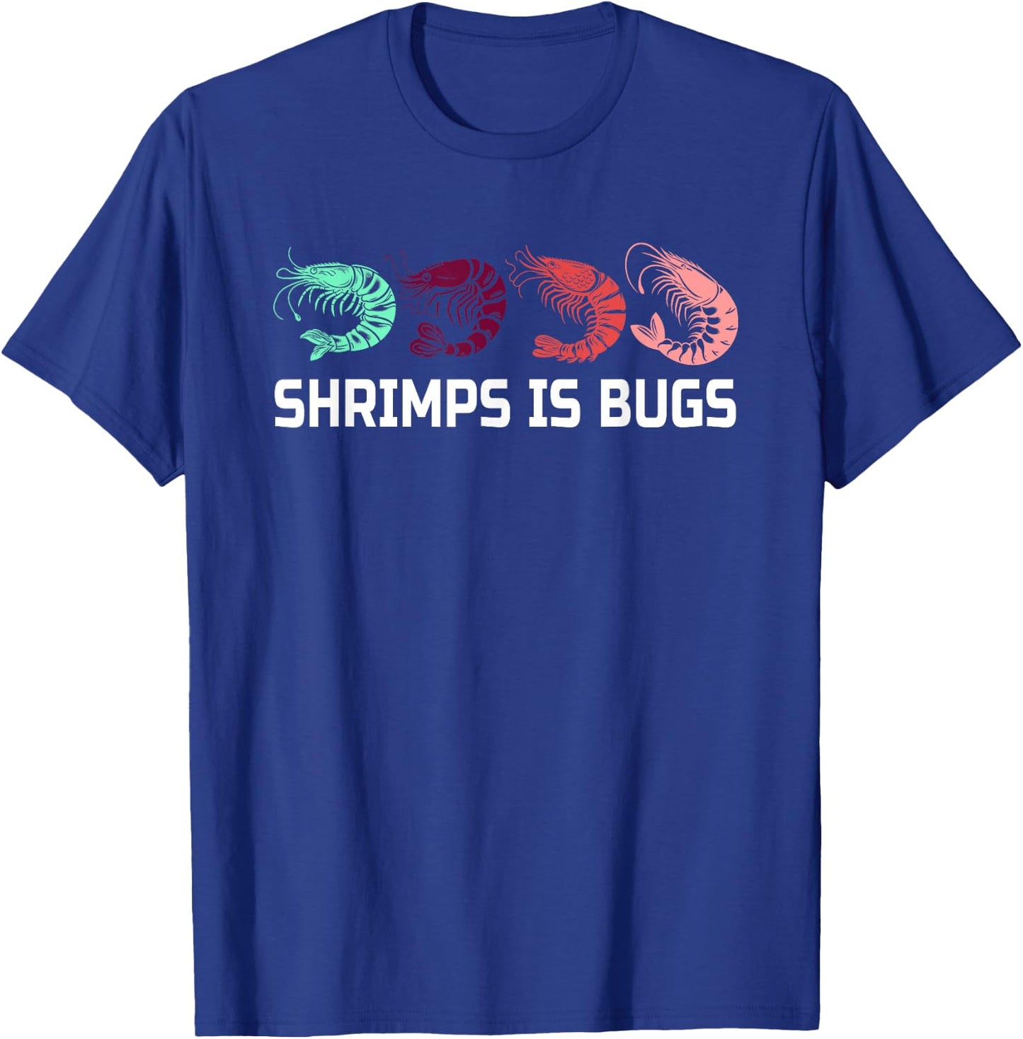 Shrimps Is Bugs Funny Shrimp Humour T-Shirt - T-Shirt | Royal
