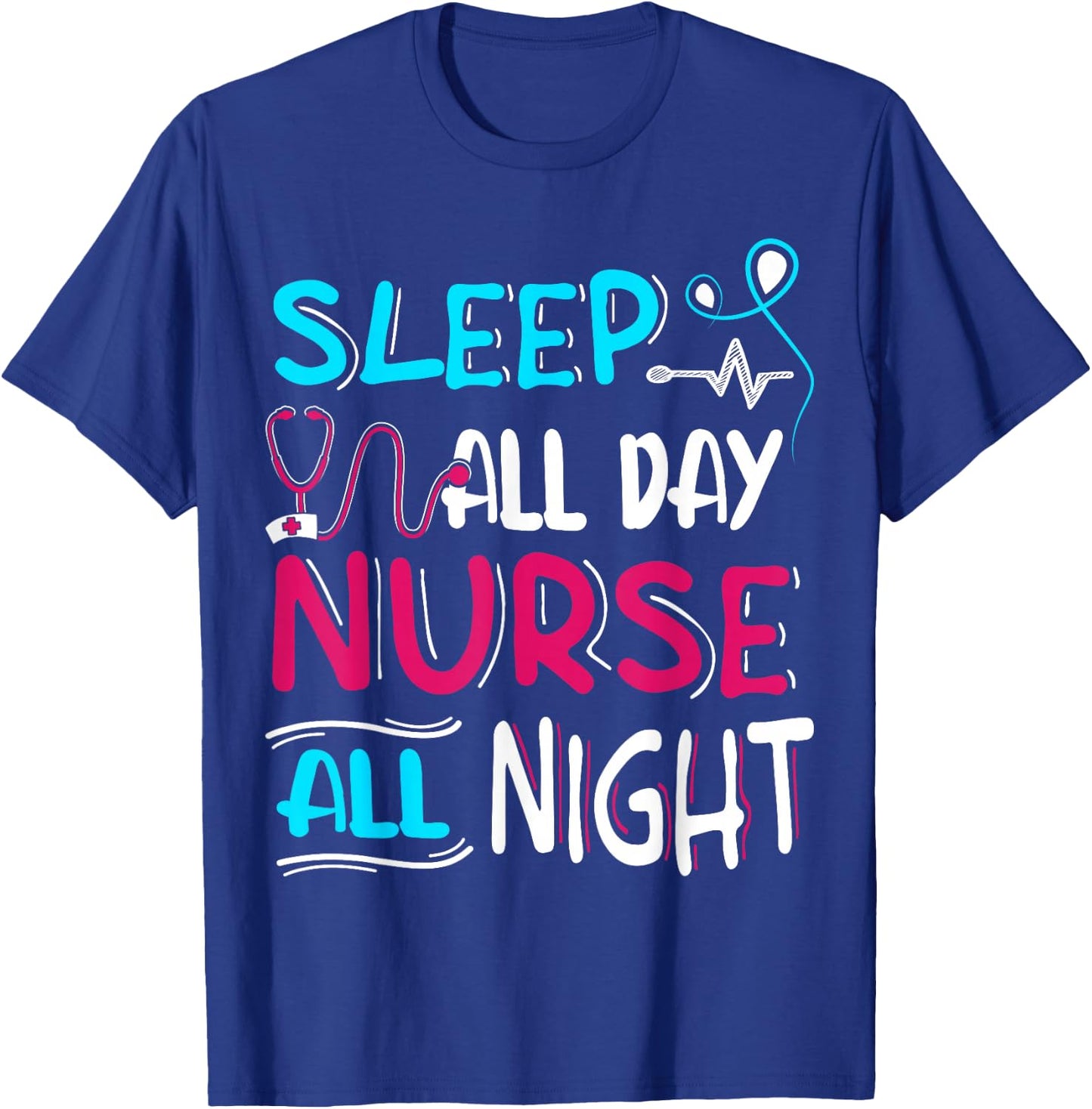 Sleep All Day Nurse All Night | Night Shift Night Shift T-Shirt - T-Shirt | Royal