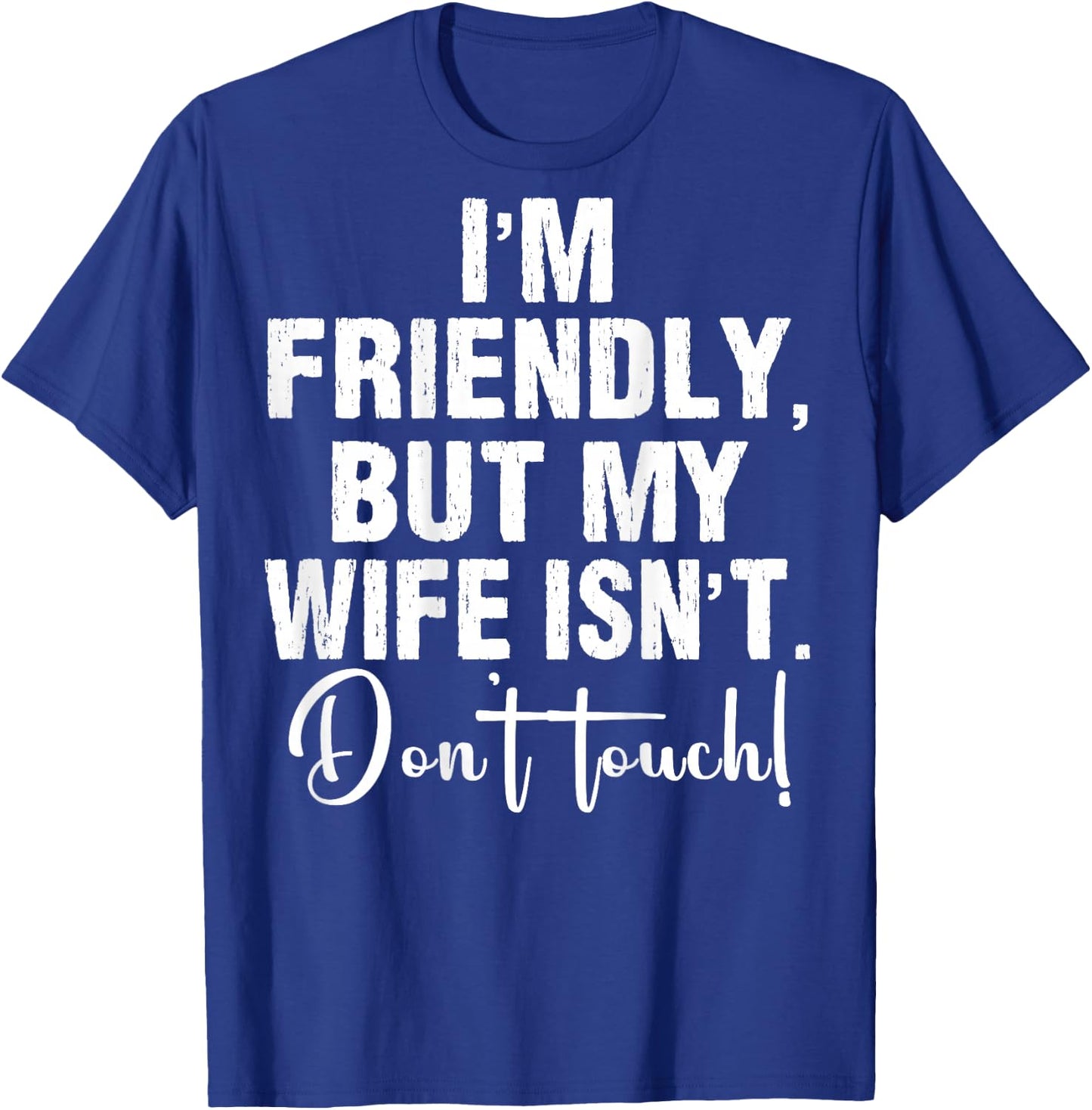 (On Back) I'm Friendly But My Wife Isn't Don't Touch Funny T-Shirt - T-Shirt | Royal