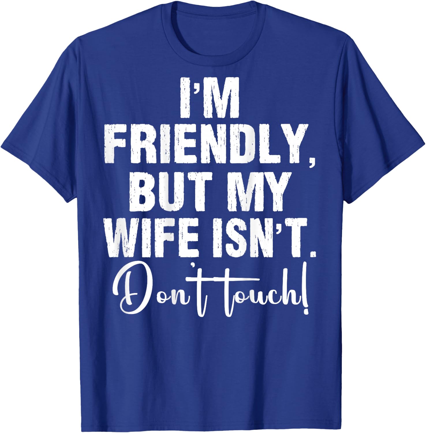 (On Back) I'm Friendly But My Wife Isn't Don't Touch Funny T-Shirt - T-Shirt | Royal