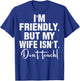 (On Back) I'm Friendly But My Wife Isn't Don't Touch Funny T-Shirt - T-Shirt | Royal