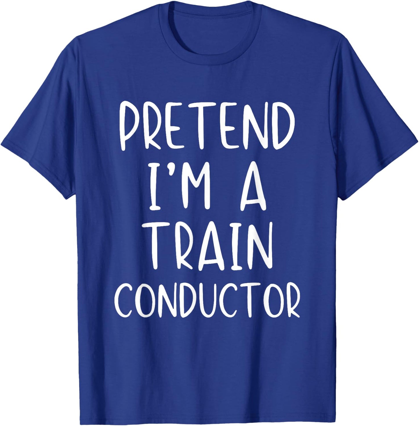 Pretend I'm A Train Conductor Costume Halloween Simple Adult T-Shirt - T-Shirt | Royal