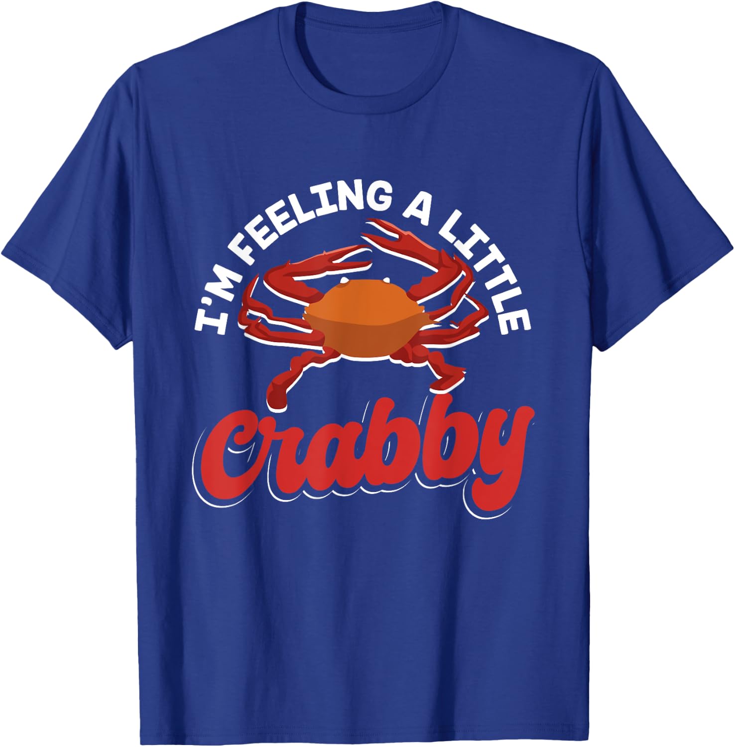 Crab Seafood lobster - I'm Feeling A Little Crabby T-Shirt - T-Shirt | Royal