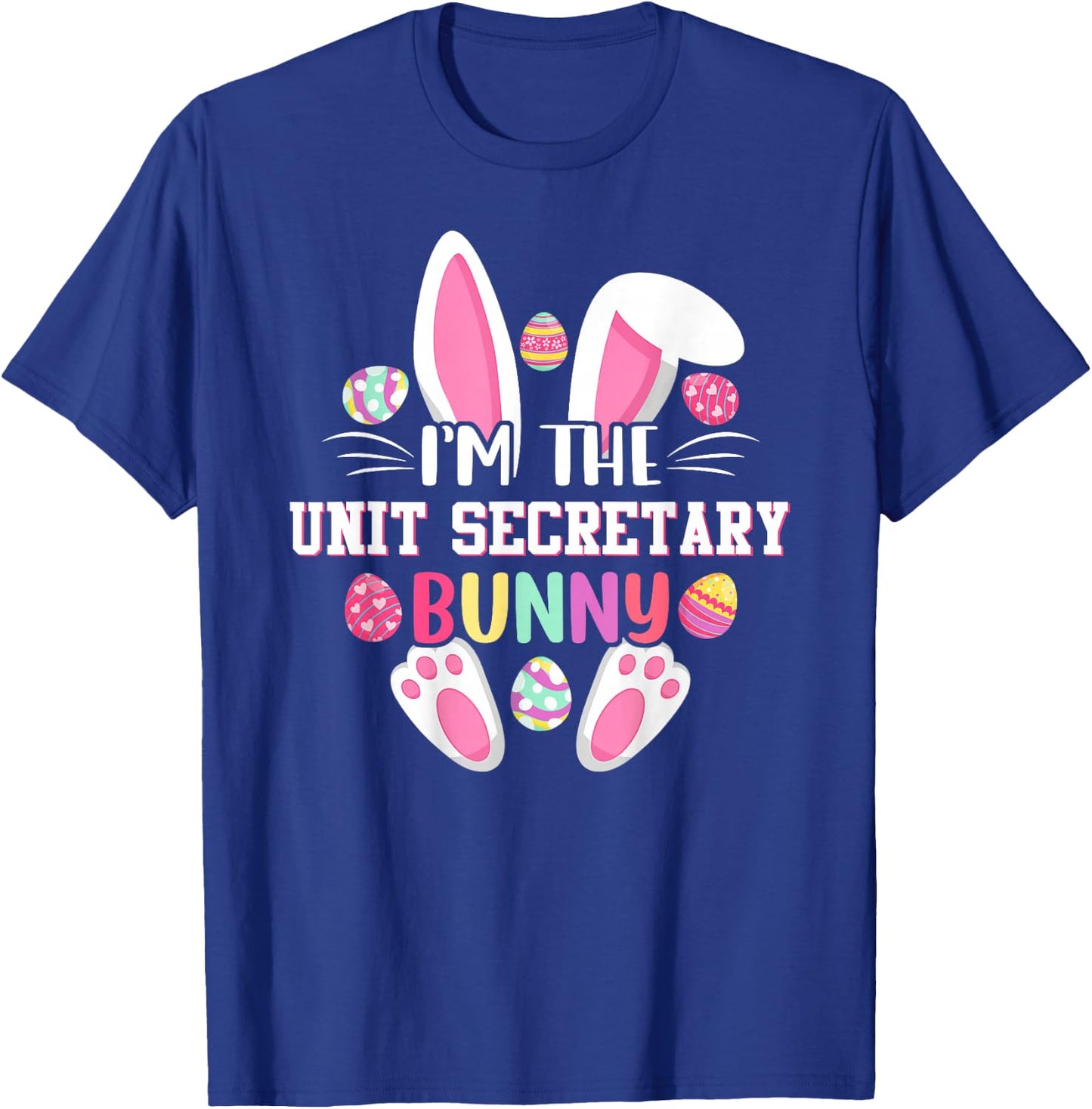 I'm The Unit Secretary Bunny Funny Easter Shirt T-Shirt - T-Shirt | Royal