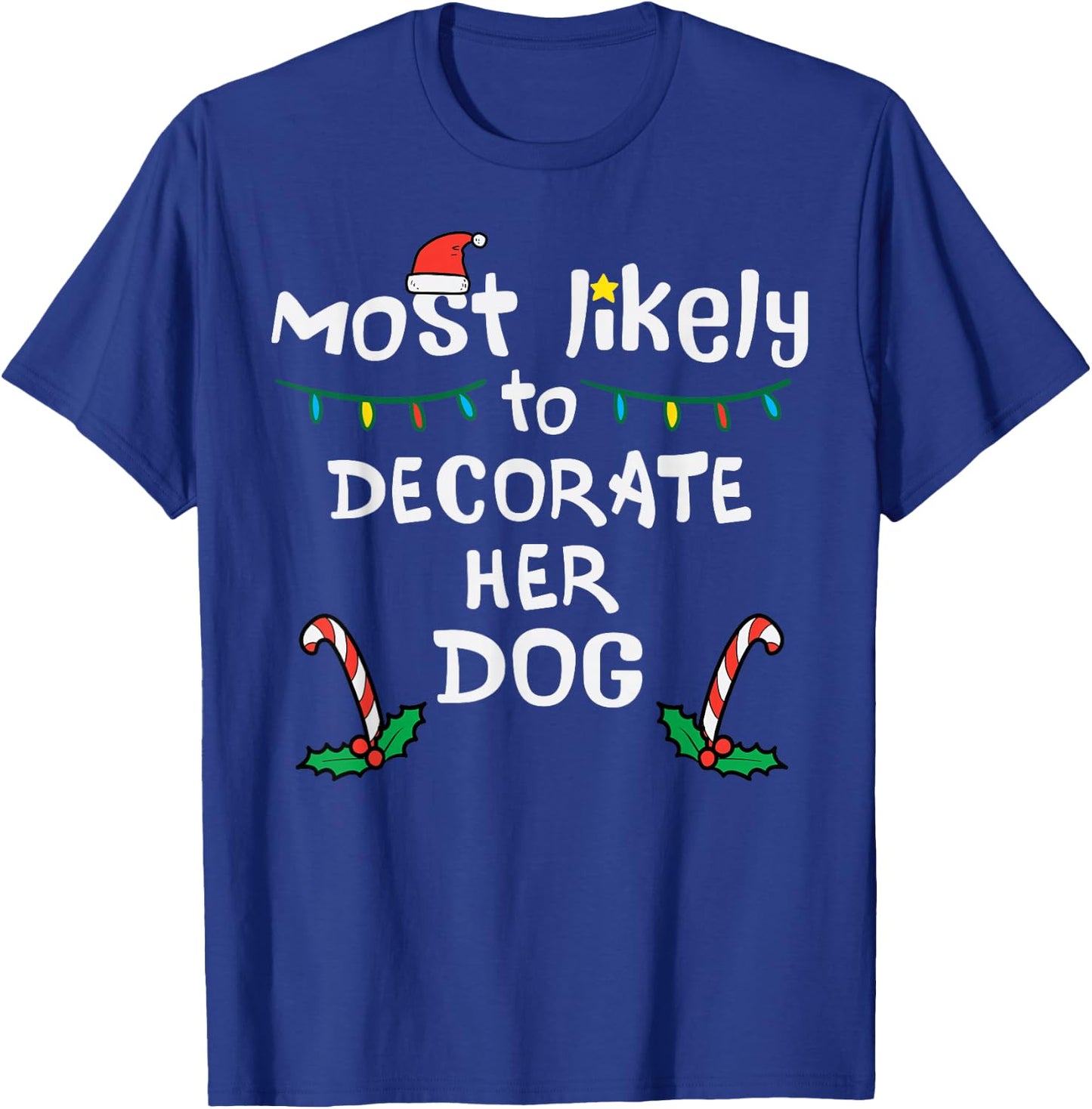 Most Likely Decorate Her Dog Christmas Xmas Family Matching T-Shirt - T-Shirt | Royal