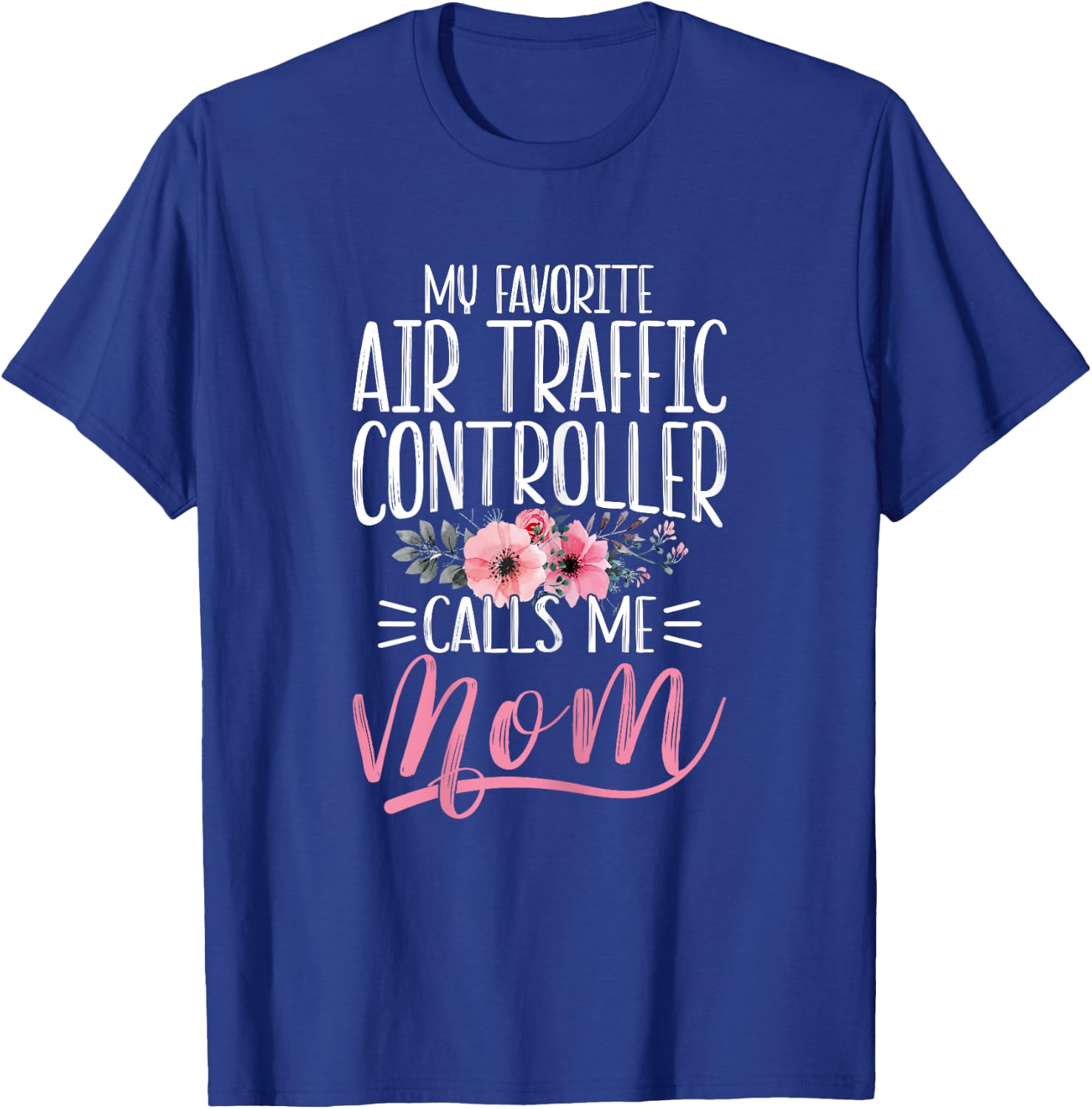 Funny My Favorite Air Traffic Controller ATC Calls Me Mom T-Shirt - T-Shirt | Royal