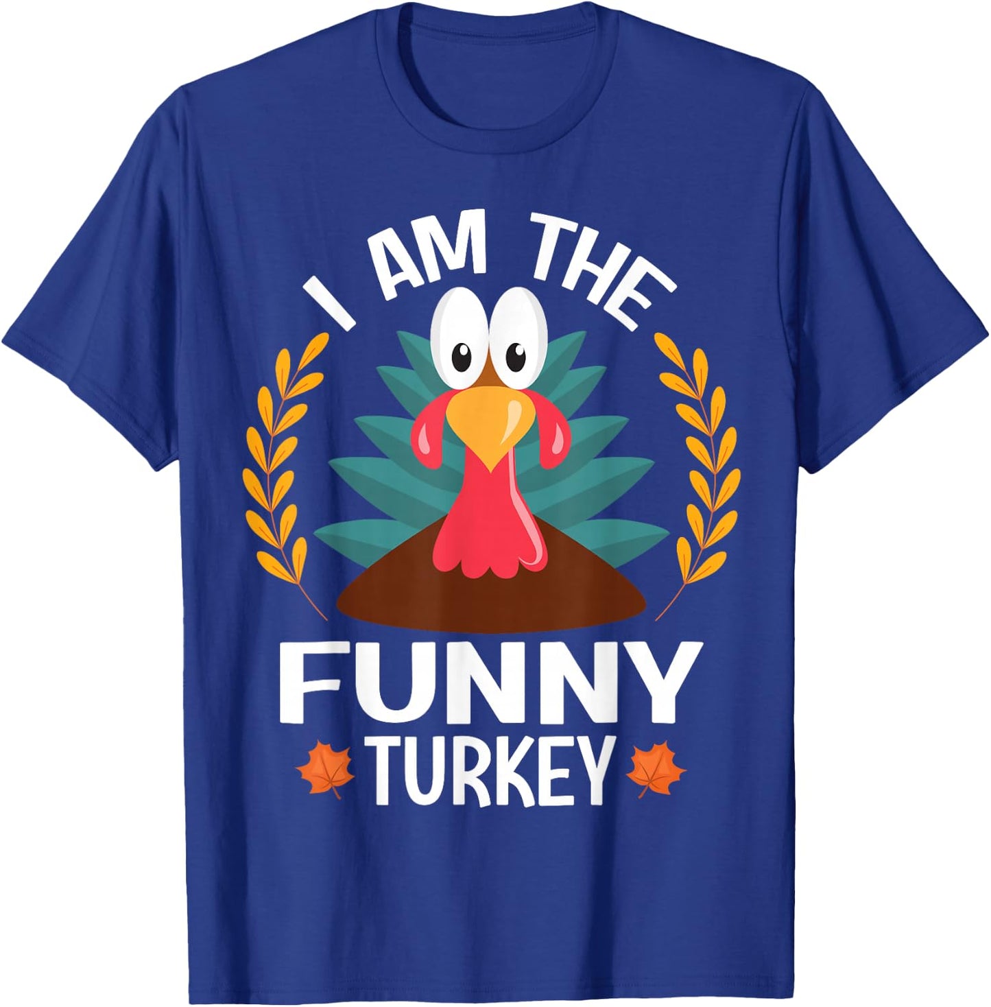 Thanksgiving I Am The Funny Turkey T-Shirt - T-Shirt | Royal