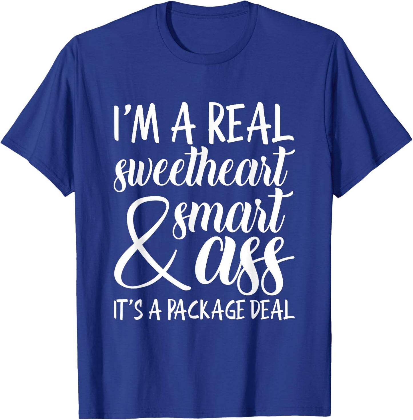I'm a Real Sweetheart & Smart Ass It's a Package Deal T-Shirt - T-Shirt | Royal
