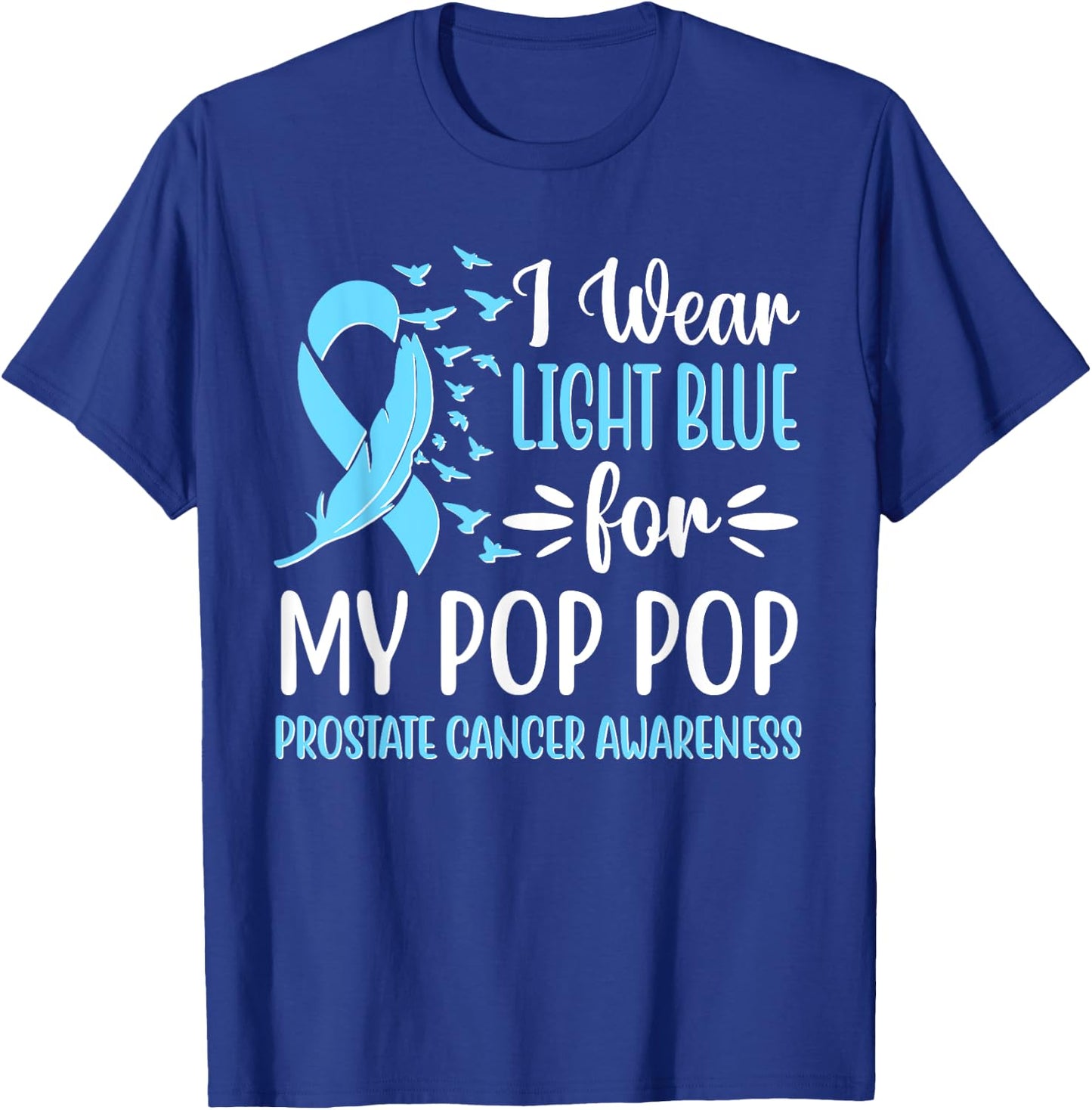 I Wear Light Blue For My Pop Pop Prostate Cancer Awareness T-Shirt - T-Shirt | Royal