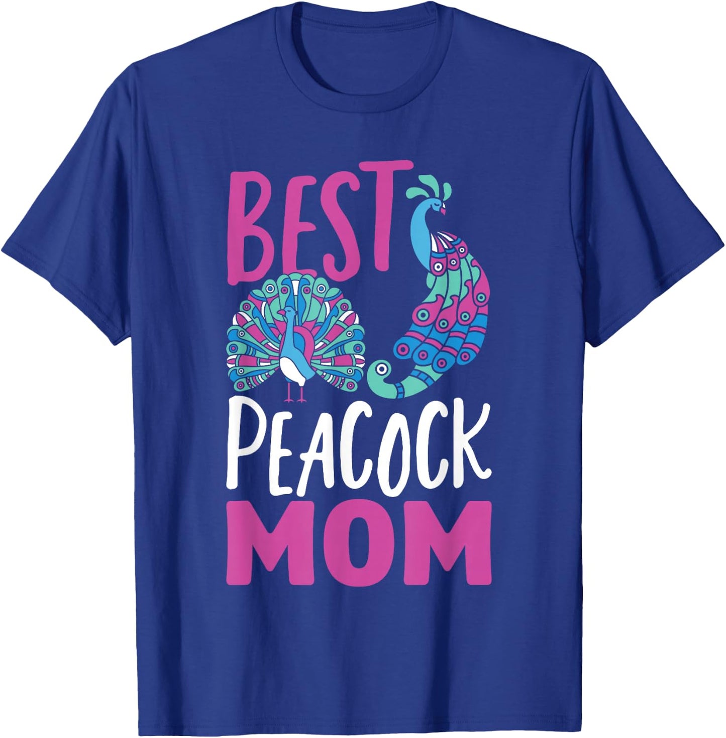 Peacocks Best Peacock Mom Peacock T-Shirt - T-Shirt | Royal