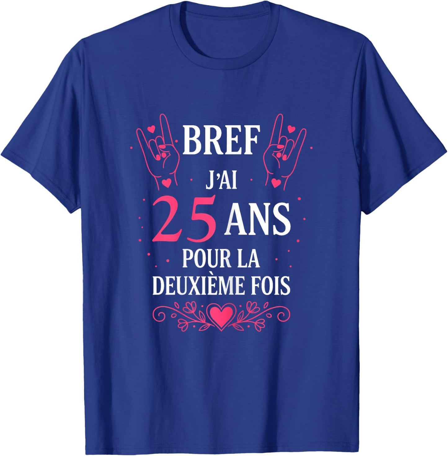 Humour Bref J'Ai 25 Ans pour la deuxième Fois 50 Ans Femme T-Shirt - T-Shirt | Royal