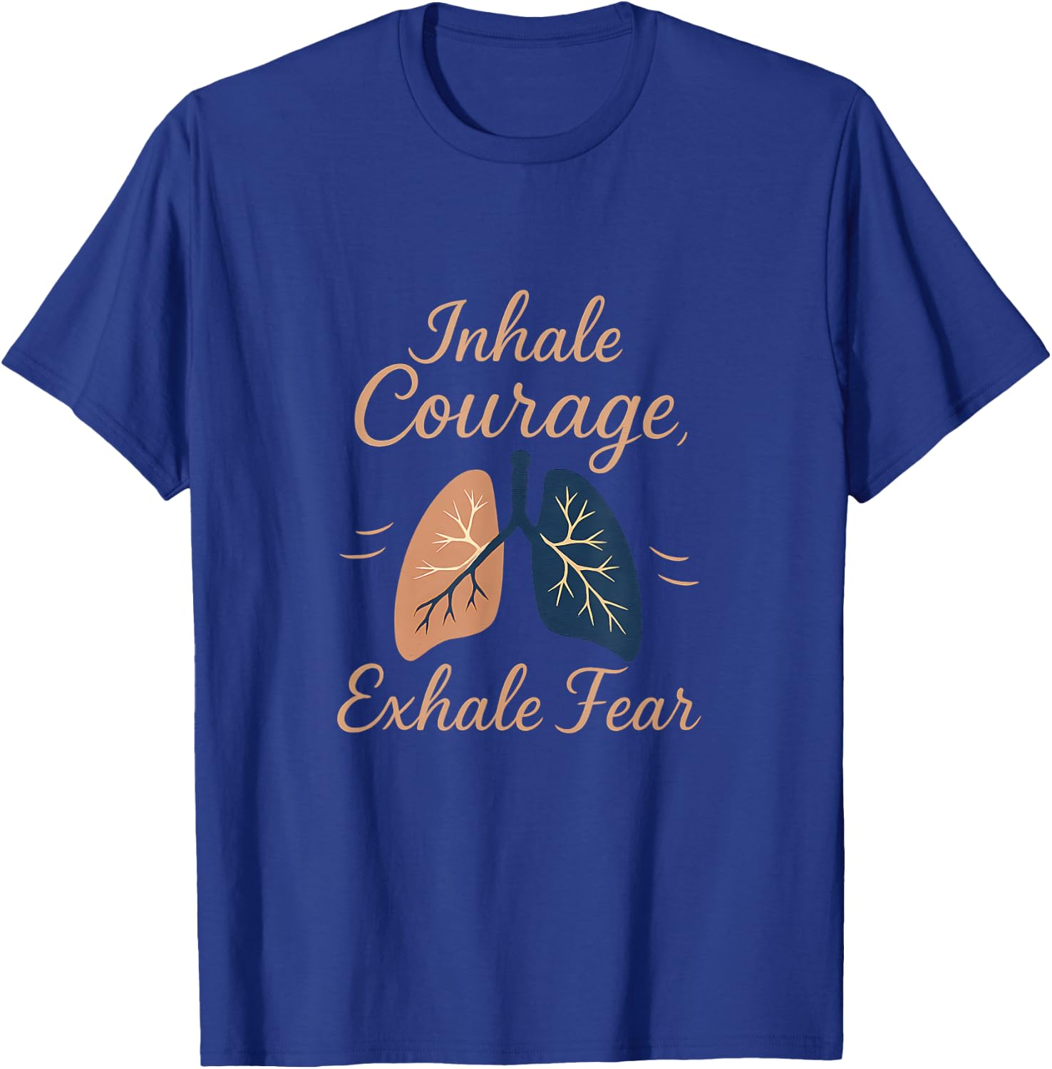 Inhale Courage Exhale Fear Lung Motivation Design T-Shirt - T-Shirt | Royal