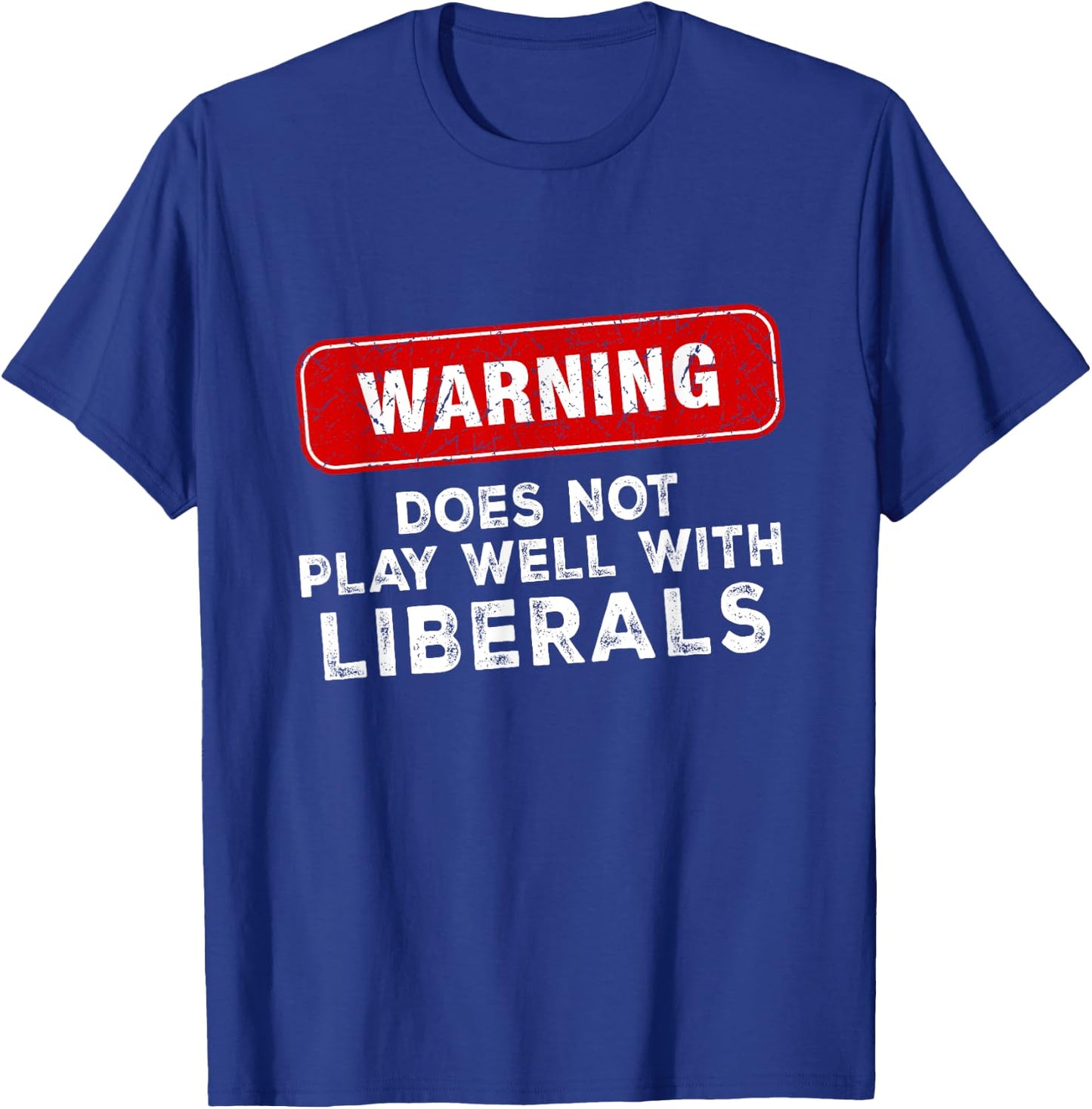 Anti Liberal Republican Does Not Play Well with Liberals T-Shirt - T-Shirt | Royal