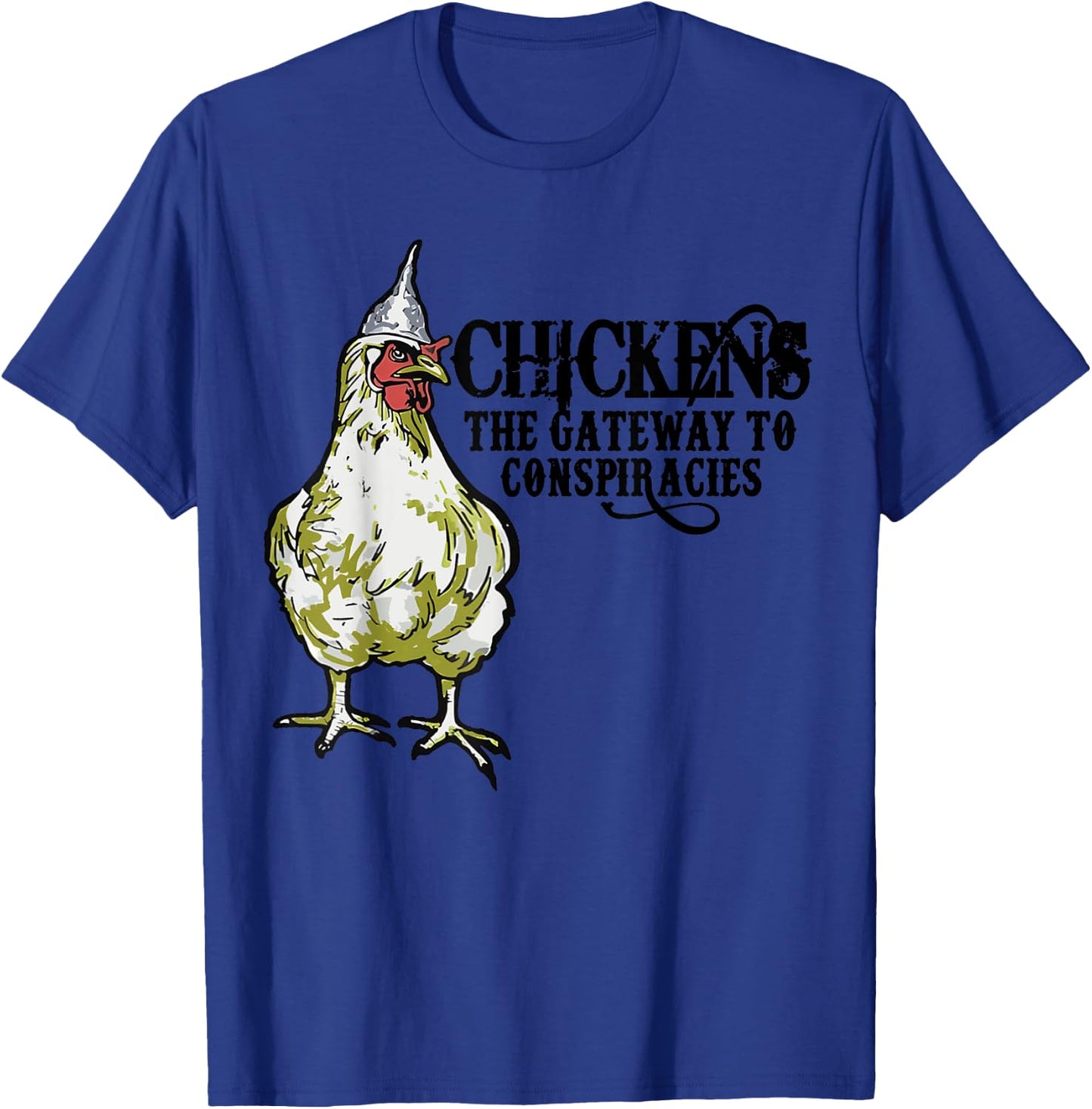 Chickens The Gateway To Conspiracies,Funny Chicken Fun T-Shirt - T-Shirt | Royal