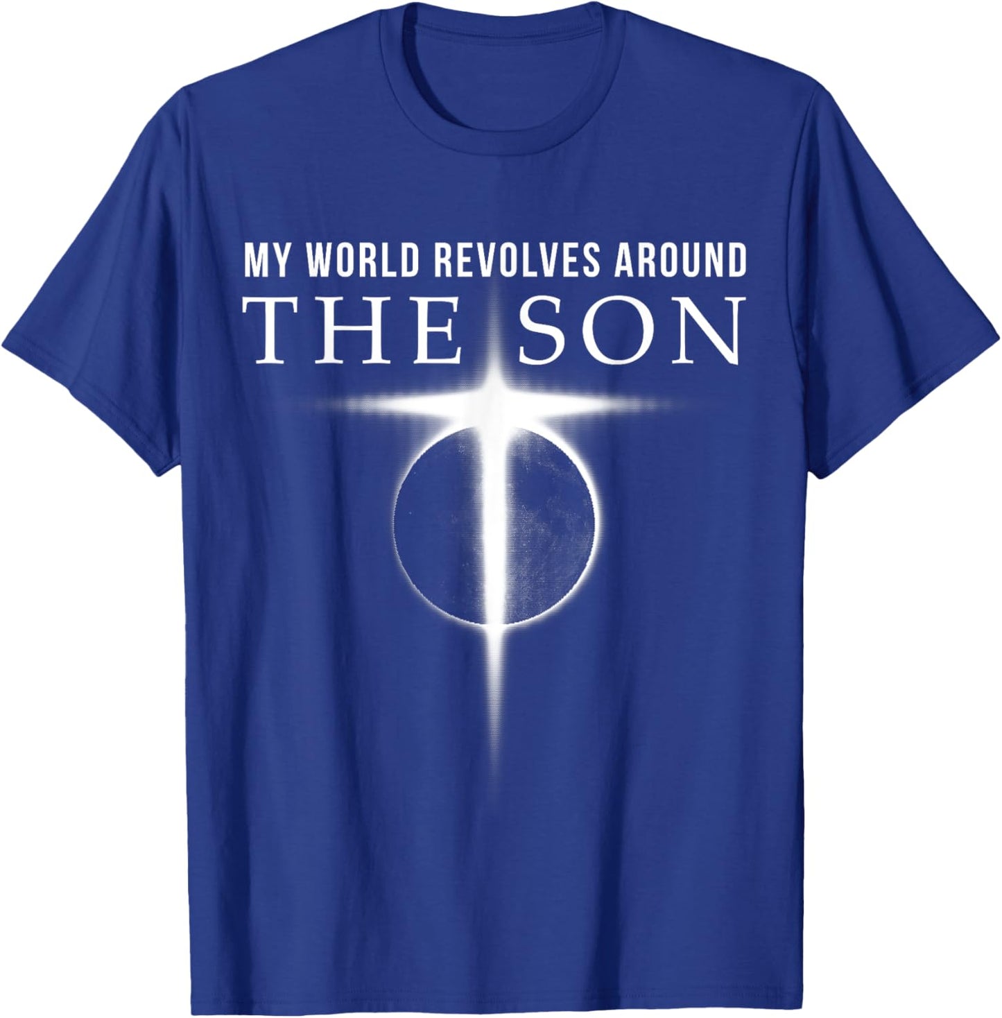 World Revolves Around Son of God Christian T-Shirt - T-Shirt | Royal