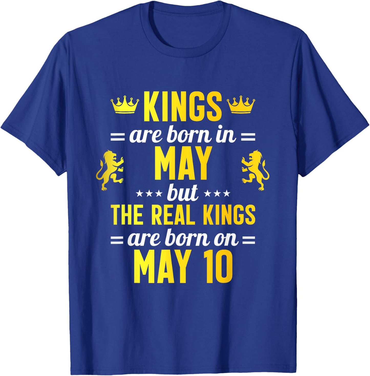 Kings Are Born In May Real Kings Are Born On May 10 T-Shirt - T-Shirt | Royal
