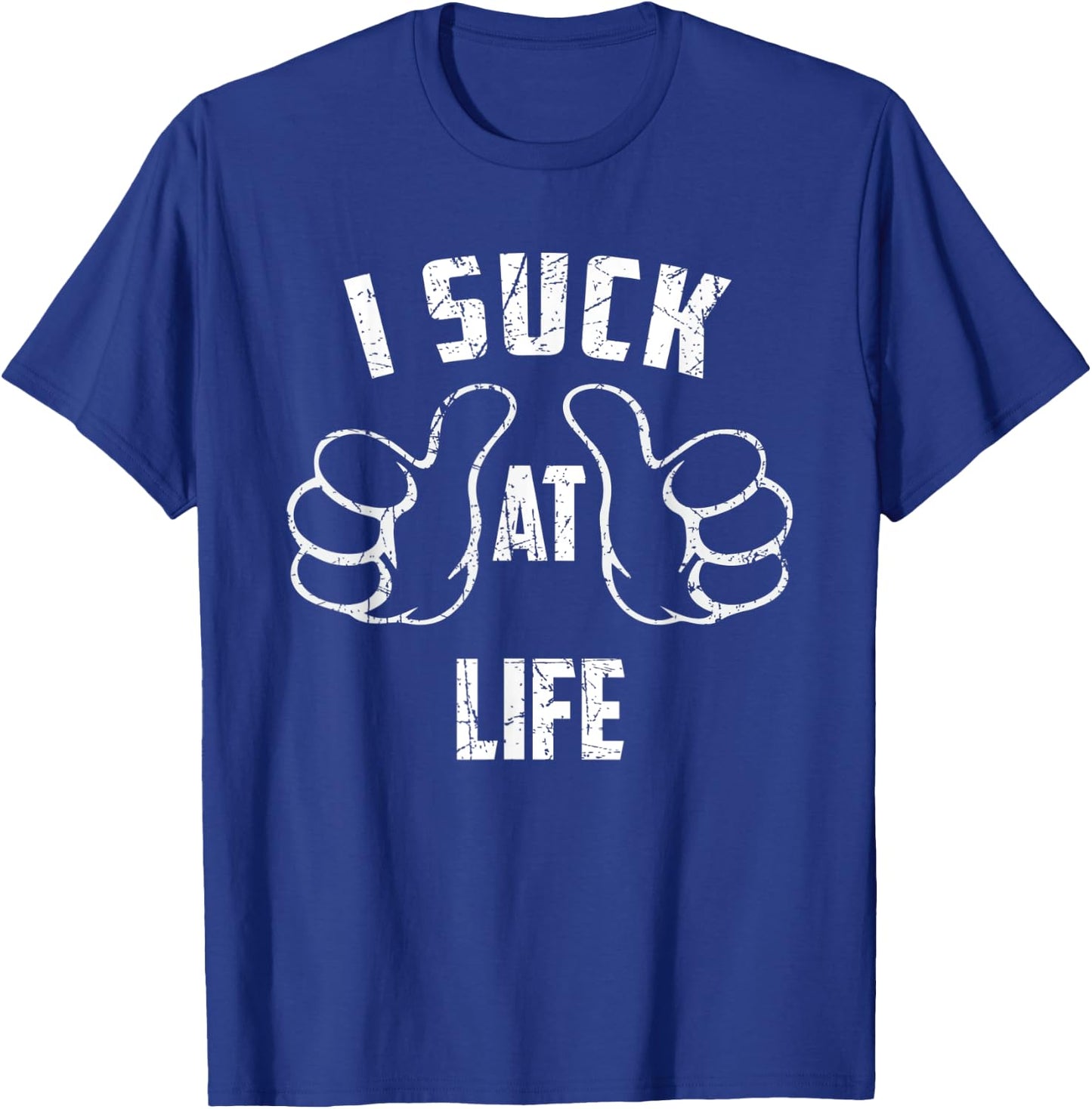 I Suck At Life Sarcastic Life Loser T-Shirt - T-Shirt | Royal