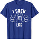 I Suck At Life Sarcastic Life Loser T-Shirt - T-Shirt | Royal