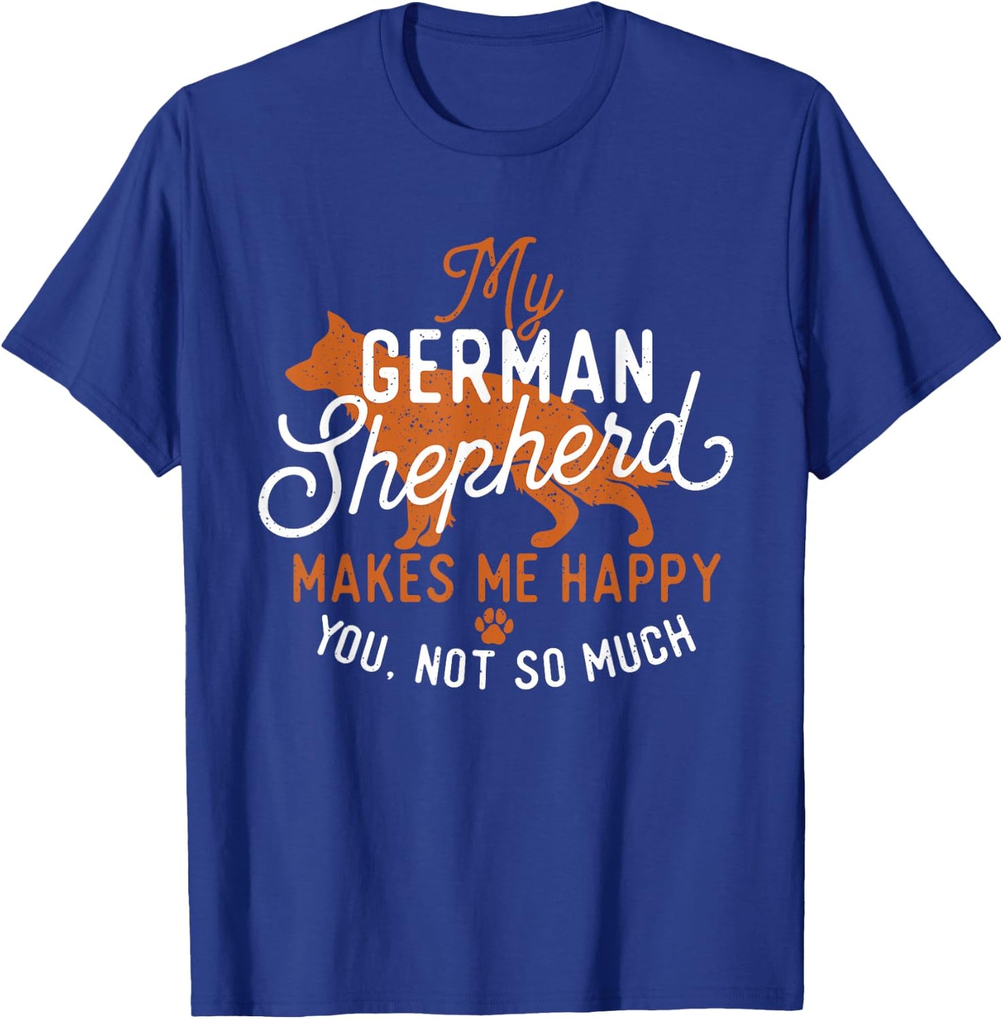 My German Shepherd Makes Me Happy - Dog Owner Pet Lover T-Shirt - T-Shirt | Royal
