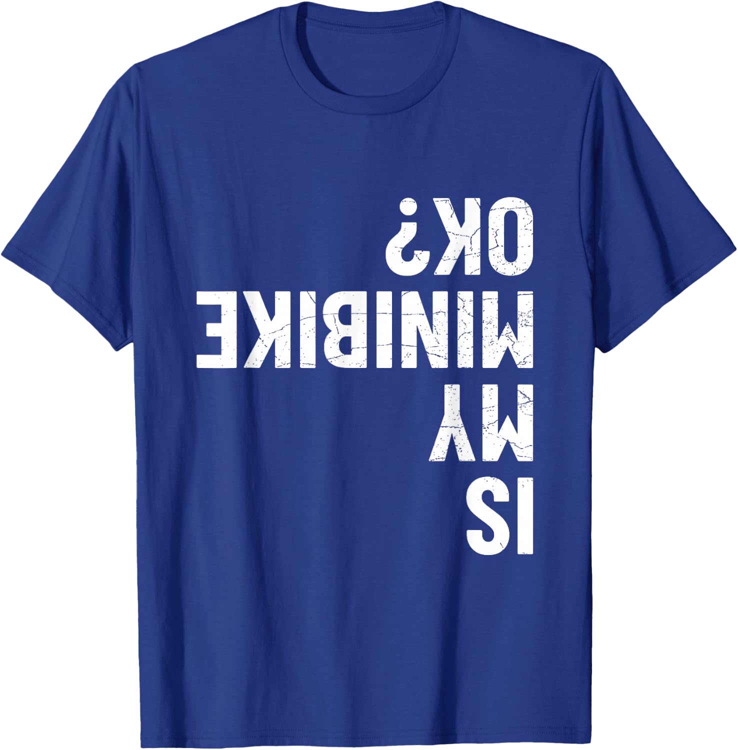 Is My Minibike OK? T-Shirt - T-Shirt | Royal