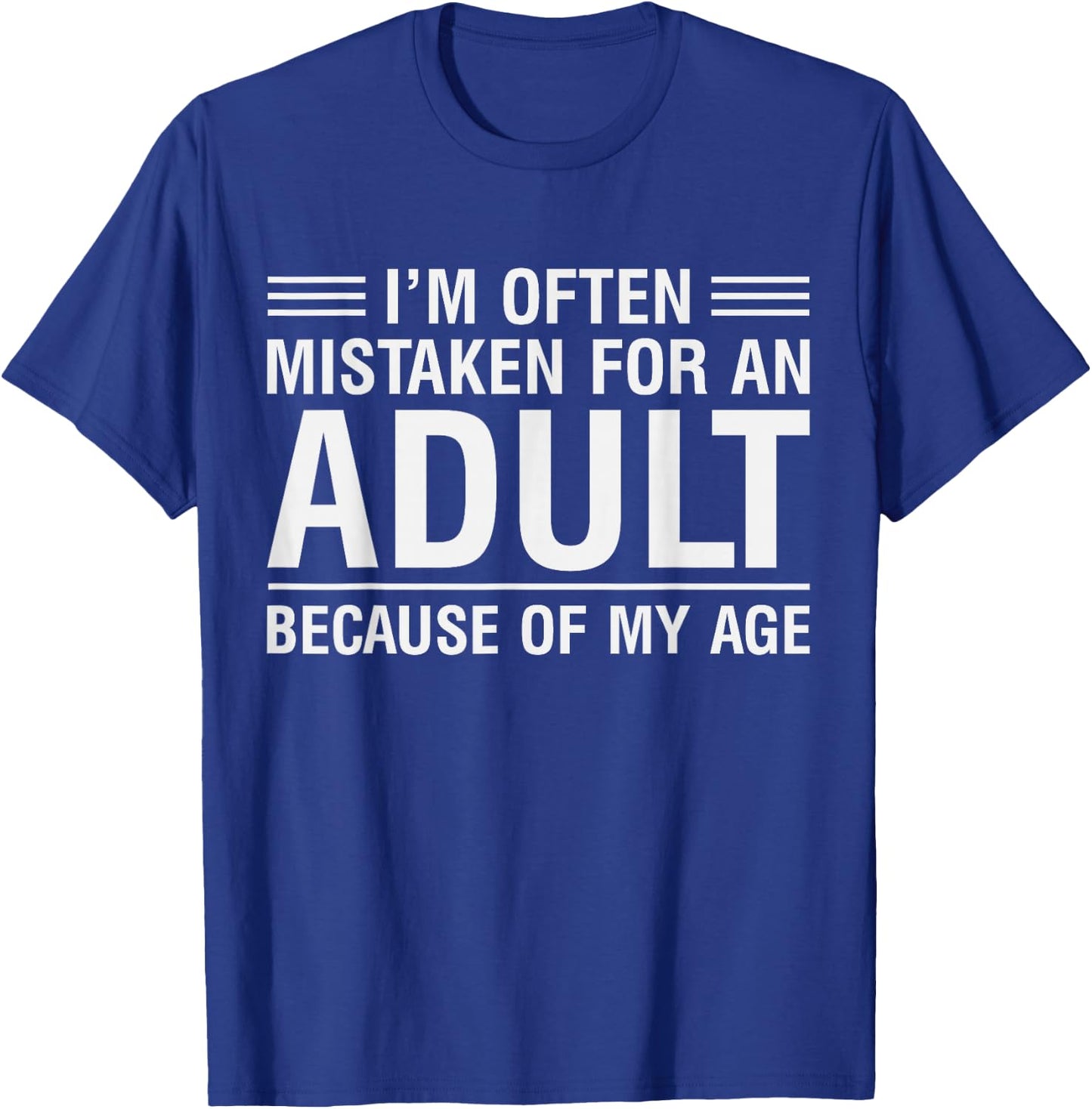 I'm Often Mistaken for an Adult Because of My Age T-Shirt - T-Shirt | Royal