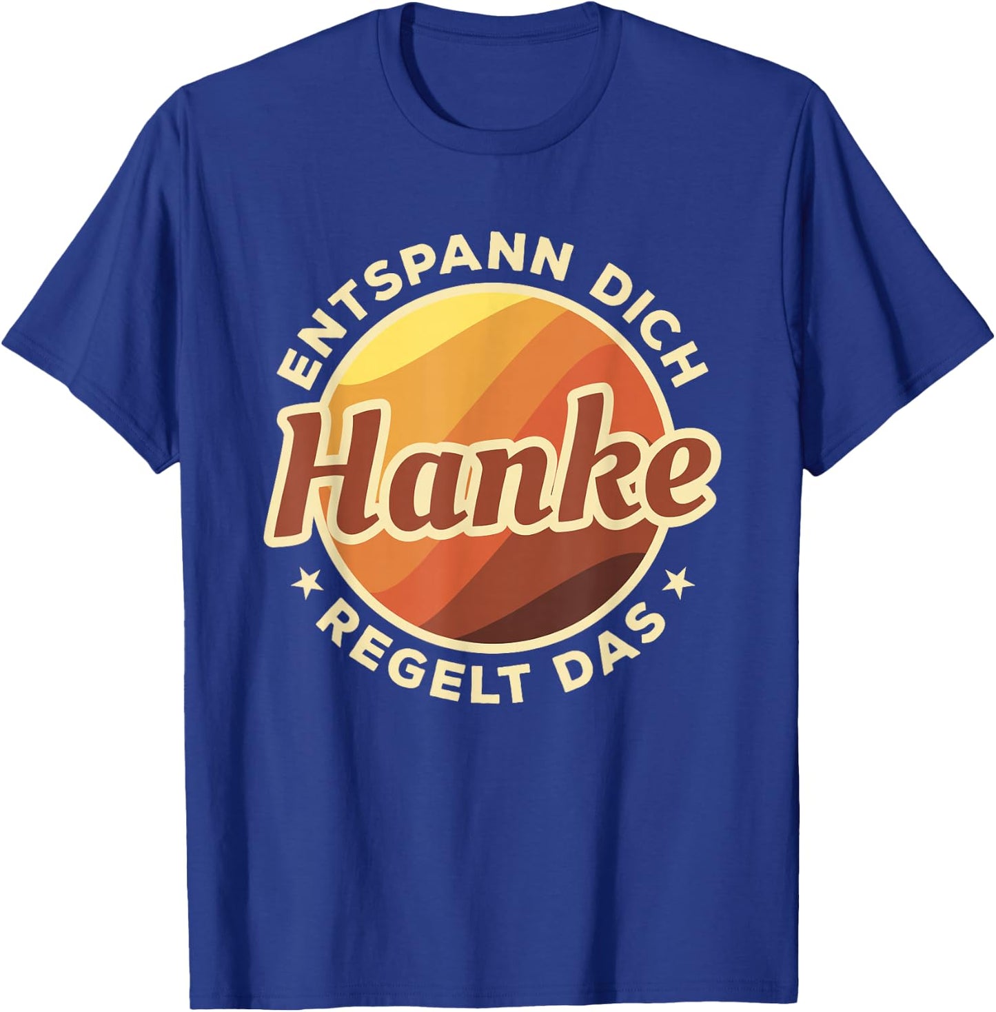 Entspann Dich Hanke Regelt Das T-Shirt - T-Shirt | Royal