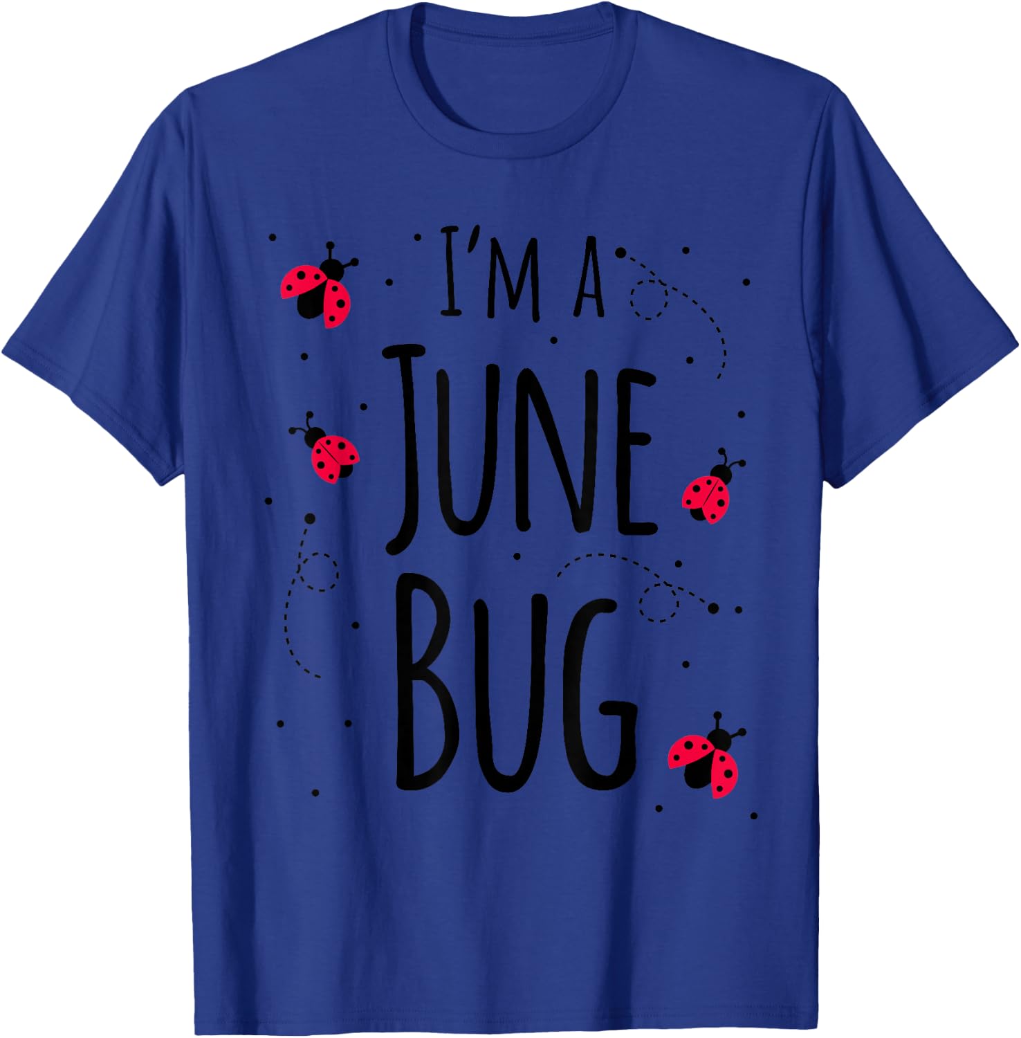 I'm a June Bug Cute Lady Bug Lover Insect Mom June Birthday T-Shirt - T-Shirt | Royal