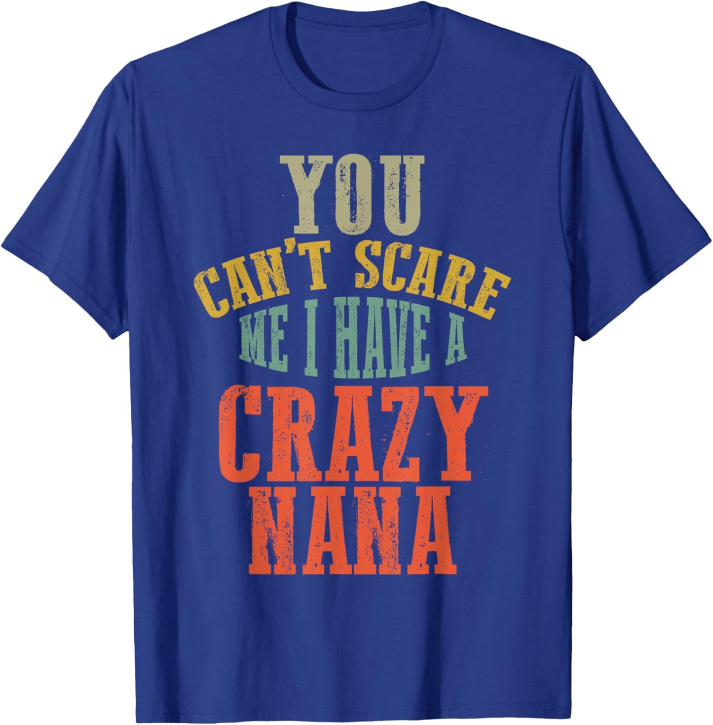 You Can't Scare Me I Have a Crazy NANA Family Matching T-Shirt - T-Shirt | Royal