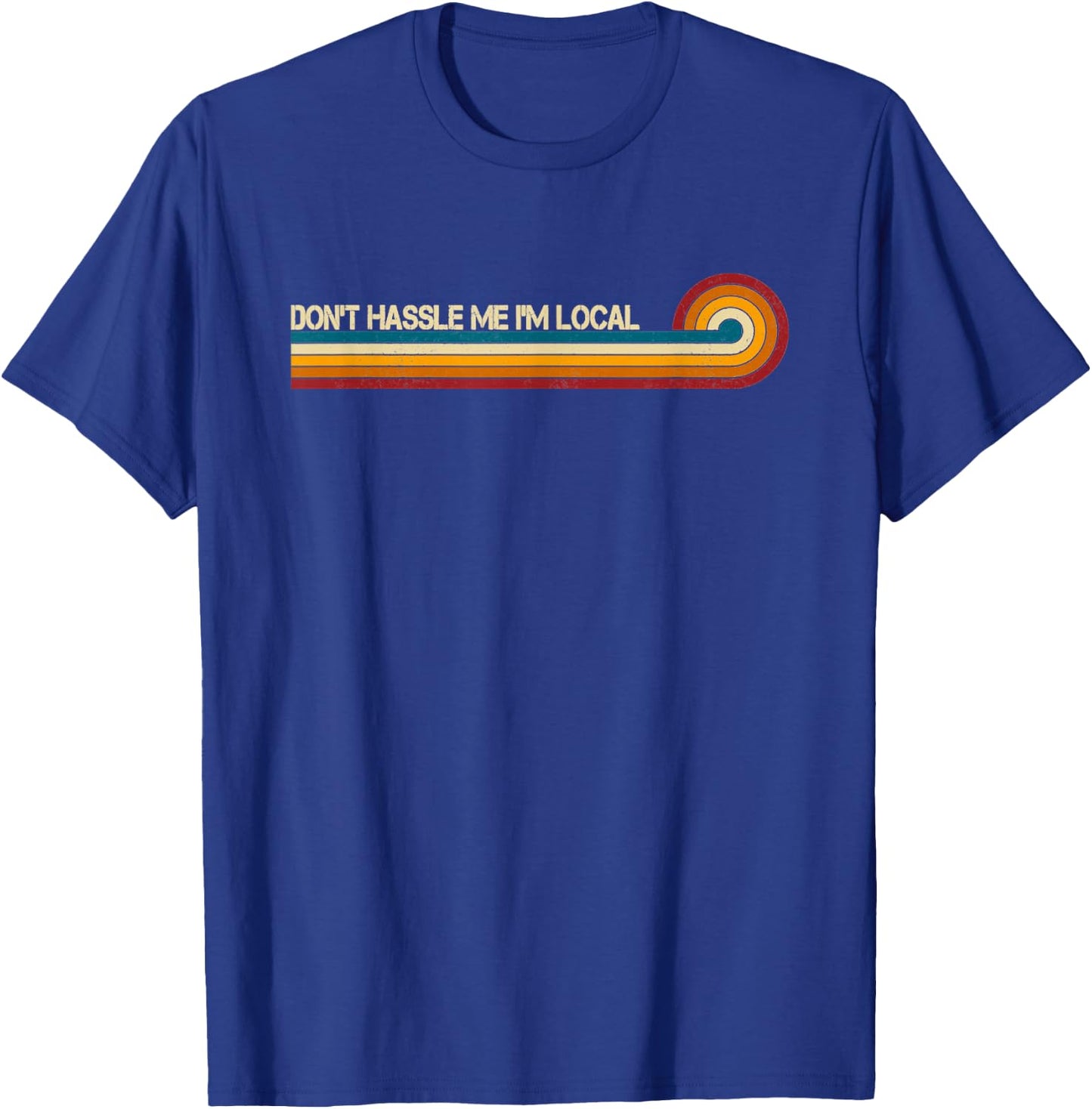Vintage Retro Stripes Funny Saying Don't Hassle Me I'm Local T-Shirt - T-Shirt | Royal