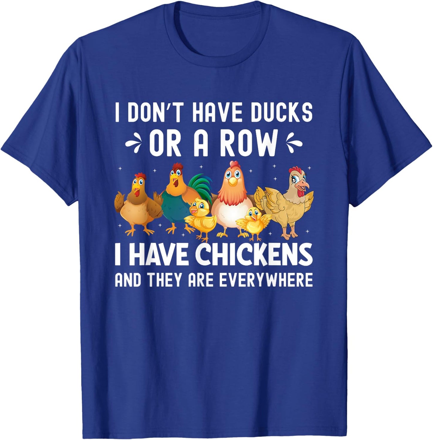 I Don’t Have Ducks or a Row I Have Chickens Novelty T-Shirt - T-Shirt | Royal