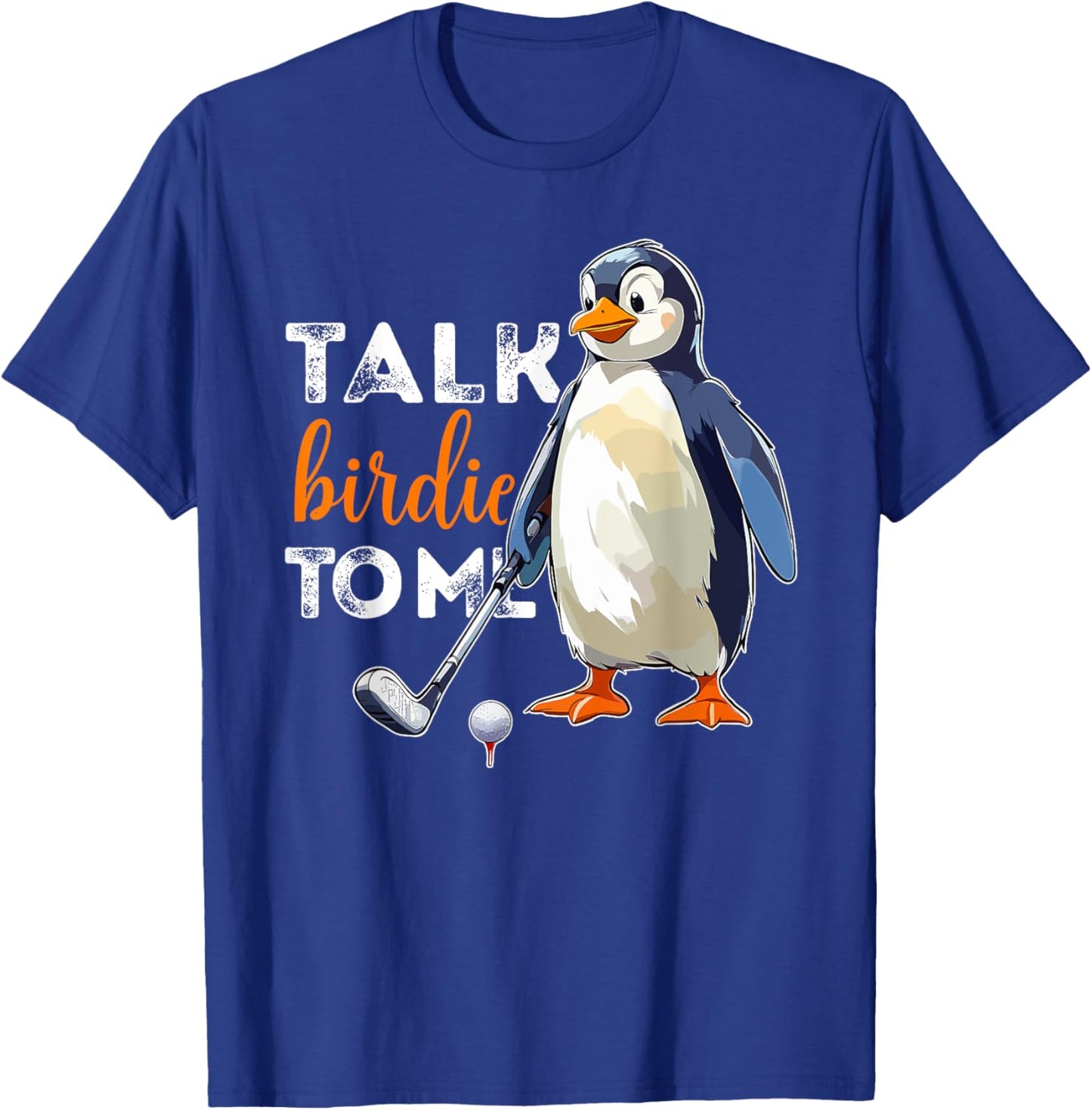 Talk Birdie to Me Penguin Golf Funny Golfer Dad Fathers Day T-Shirt - T-Shirt | Royal