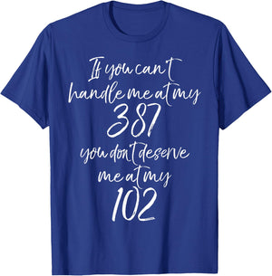 If You Can't Handle Me at My 387 You Don't Deserve Me at 102 T-Shirt - T-Shirt | Royal