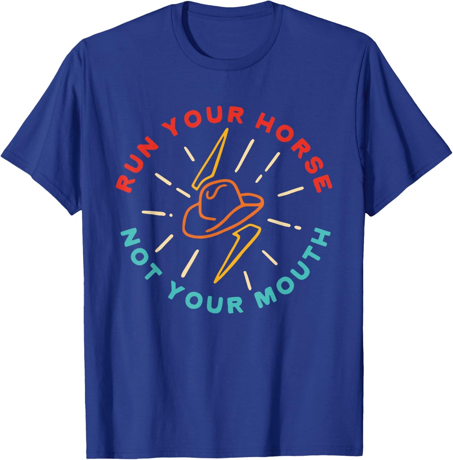 Run Your Horse Not Your Mouth Apparel T-Shirt - T-Shirt | Royal