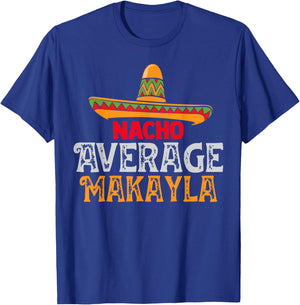 Nacho Average Makayla Personalized Name Mexican Family T-Shirt - T-Shirt | Royal
