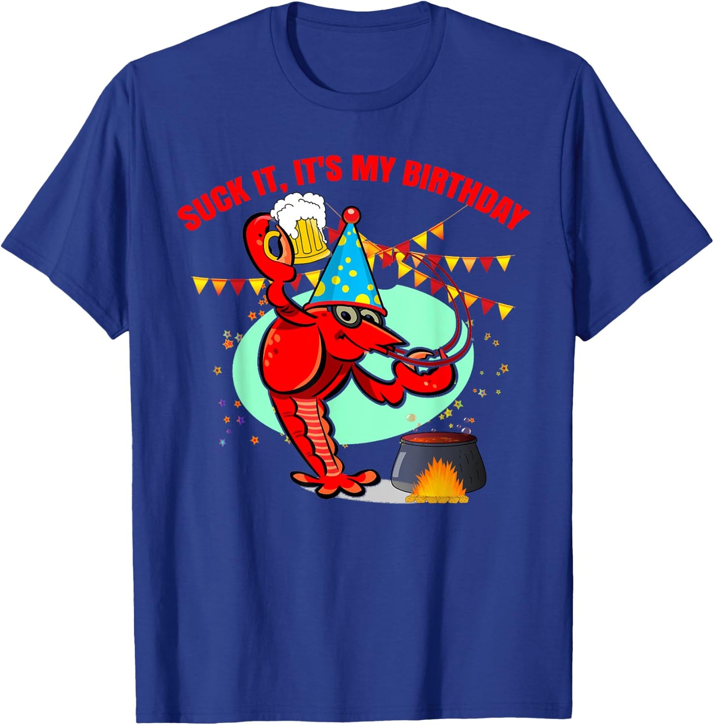 Suck it It's my birthday Funny Crawfish Lobster Birthday T-Shirt - T-Shirt | Royal