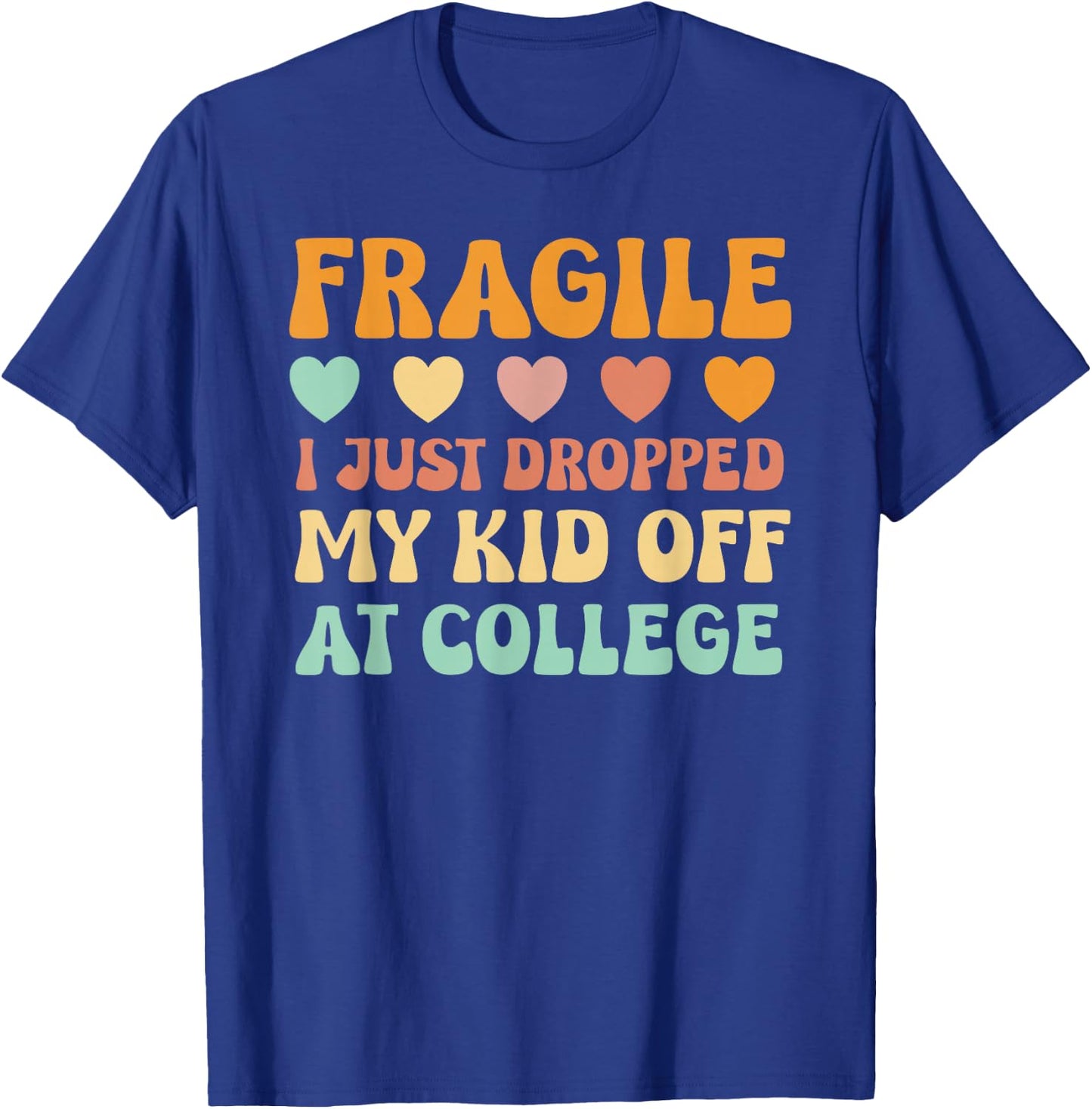 College Mom Shirt Fragile Kid Leaving For College Drop Off T-Shirt - T-Shirt | Royal