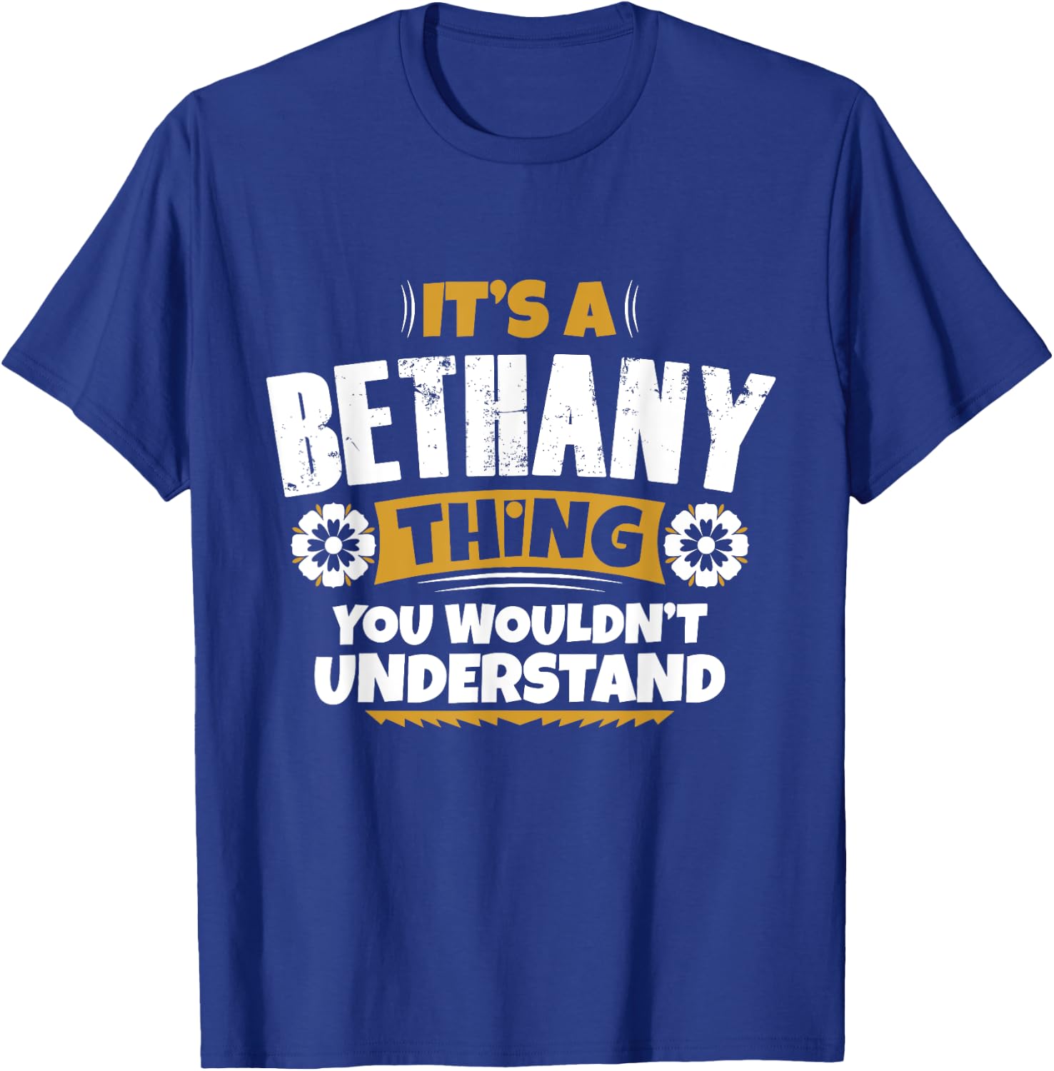 its a Bethany thing you wouldnt understand Bethany T-Shirt - T-Shirt | Royal