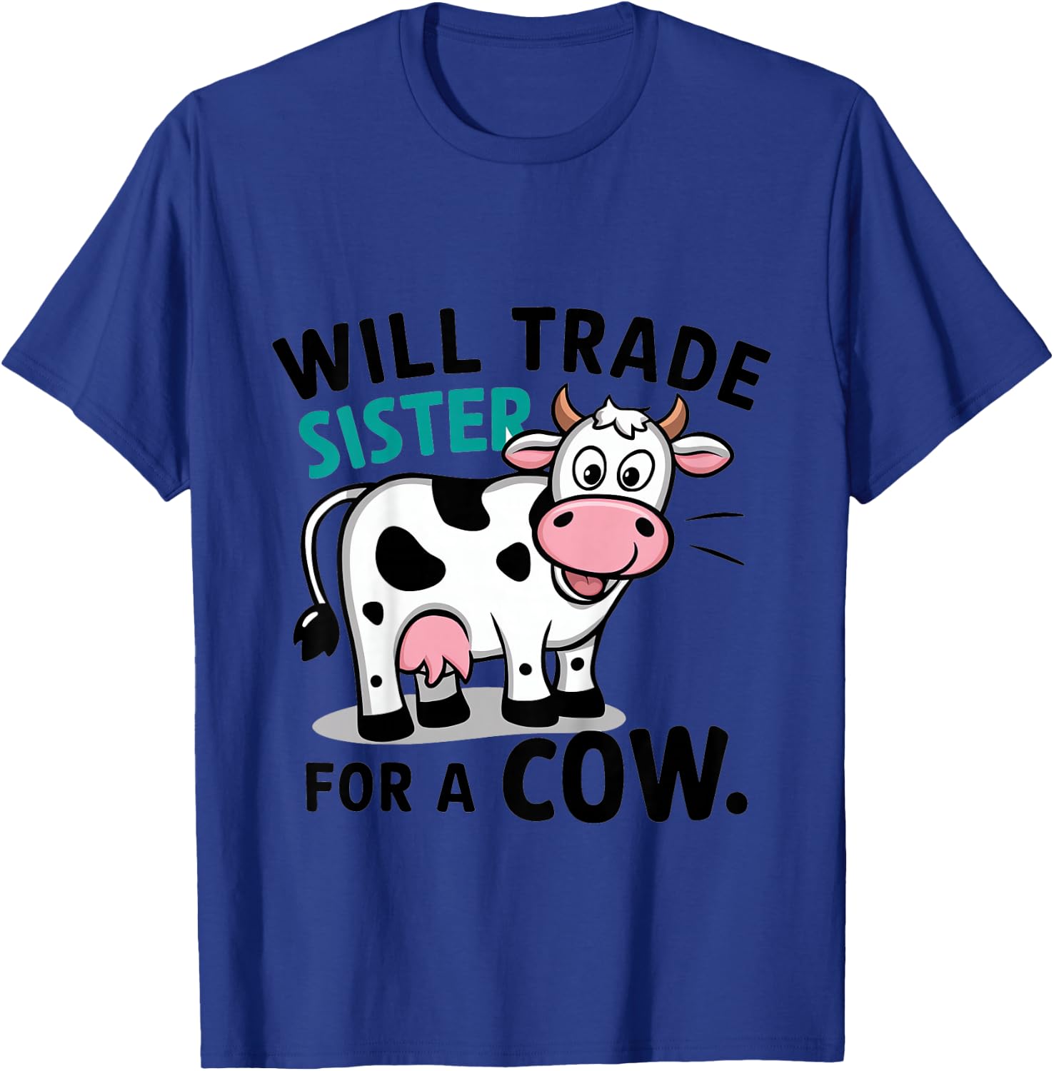 Kids Will Trade Sister for a Cow T-Shirt - T-Shirt | Royal