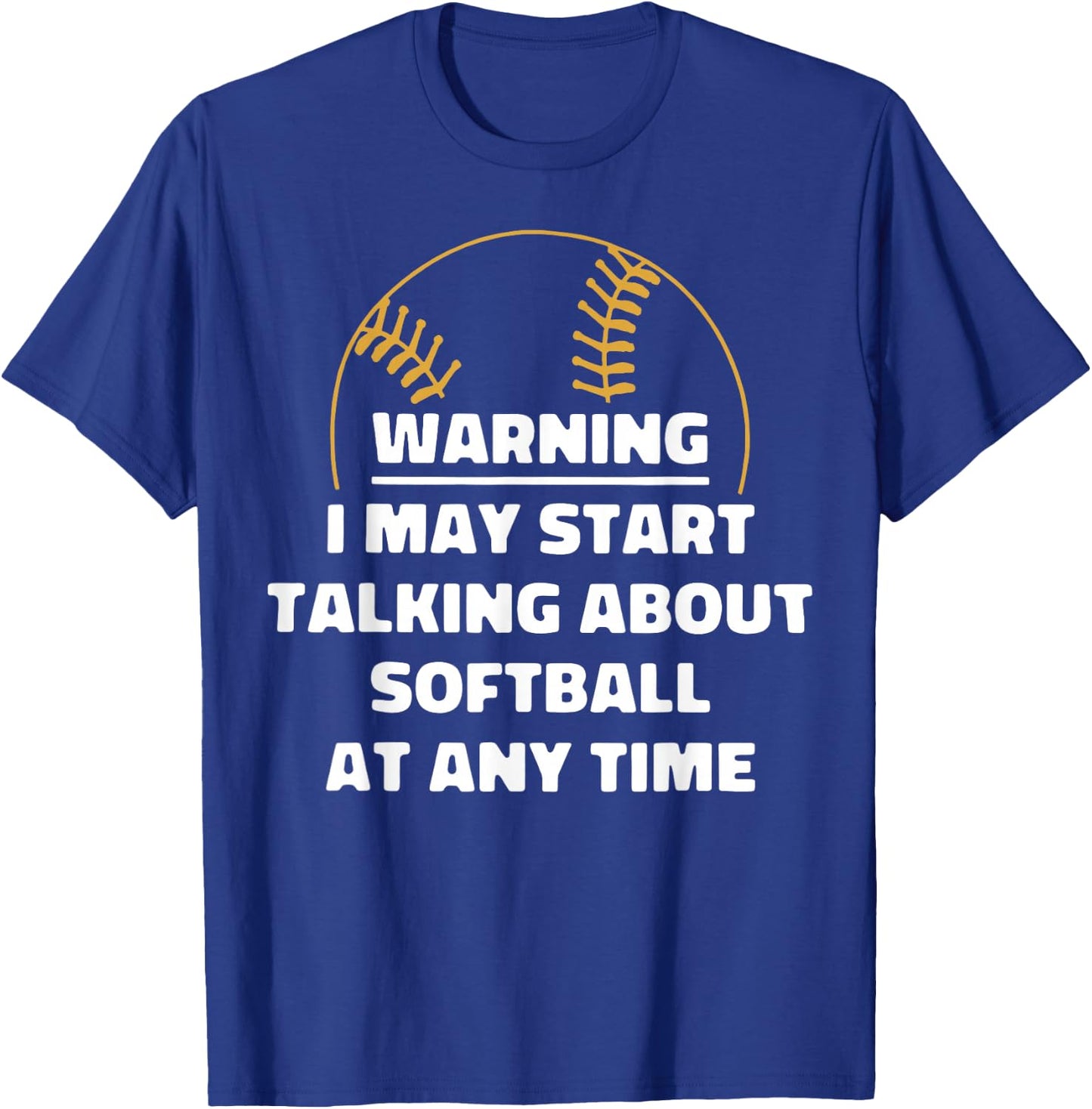 Warning I May Start Talking About Softball At Any Time T-Shirt - T-Shirt | Royal
